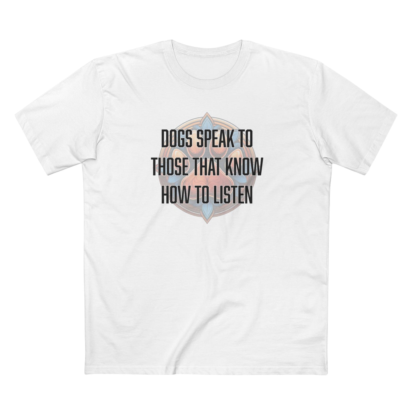 Dogs speak to those that know how to listen - Men's Staple Tee