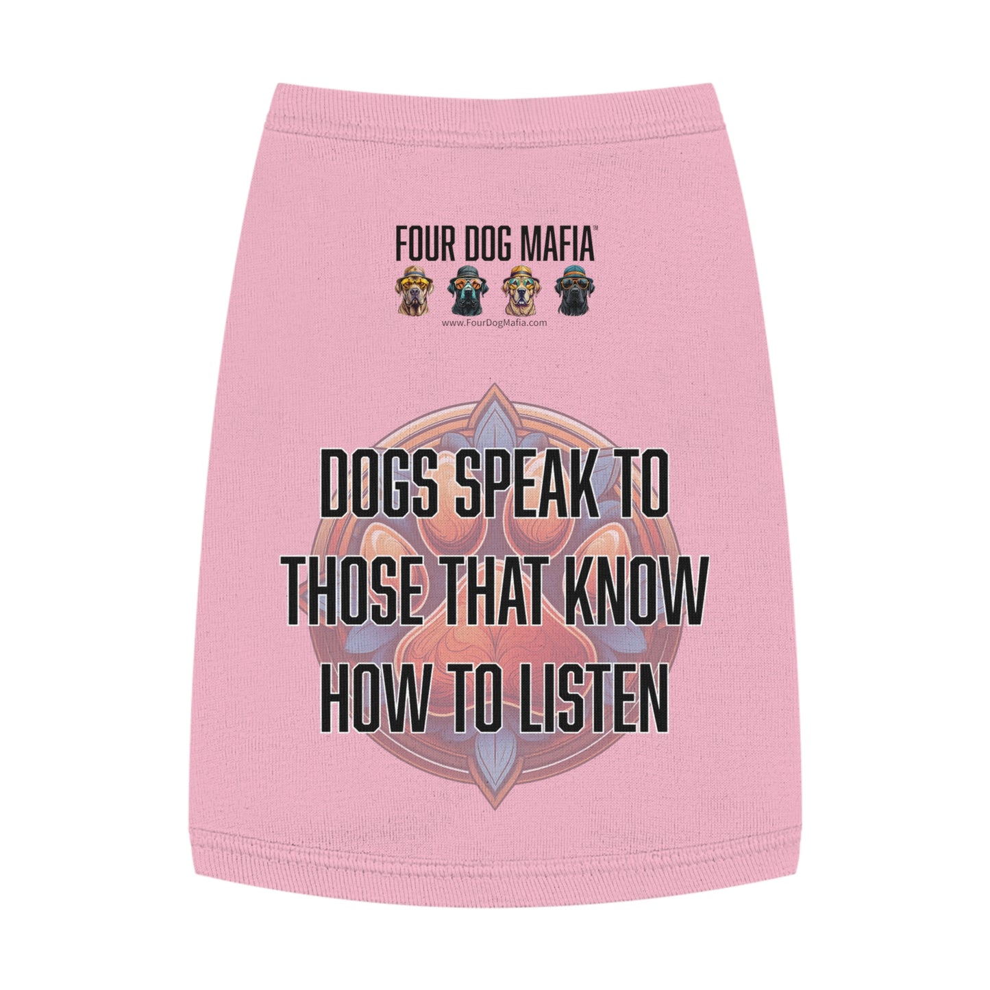 Dogs speak to those that know how to listen - Pet Tank Top