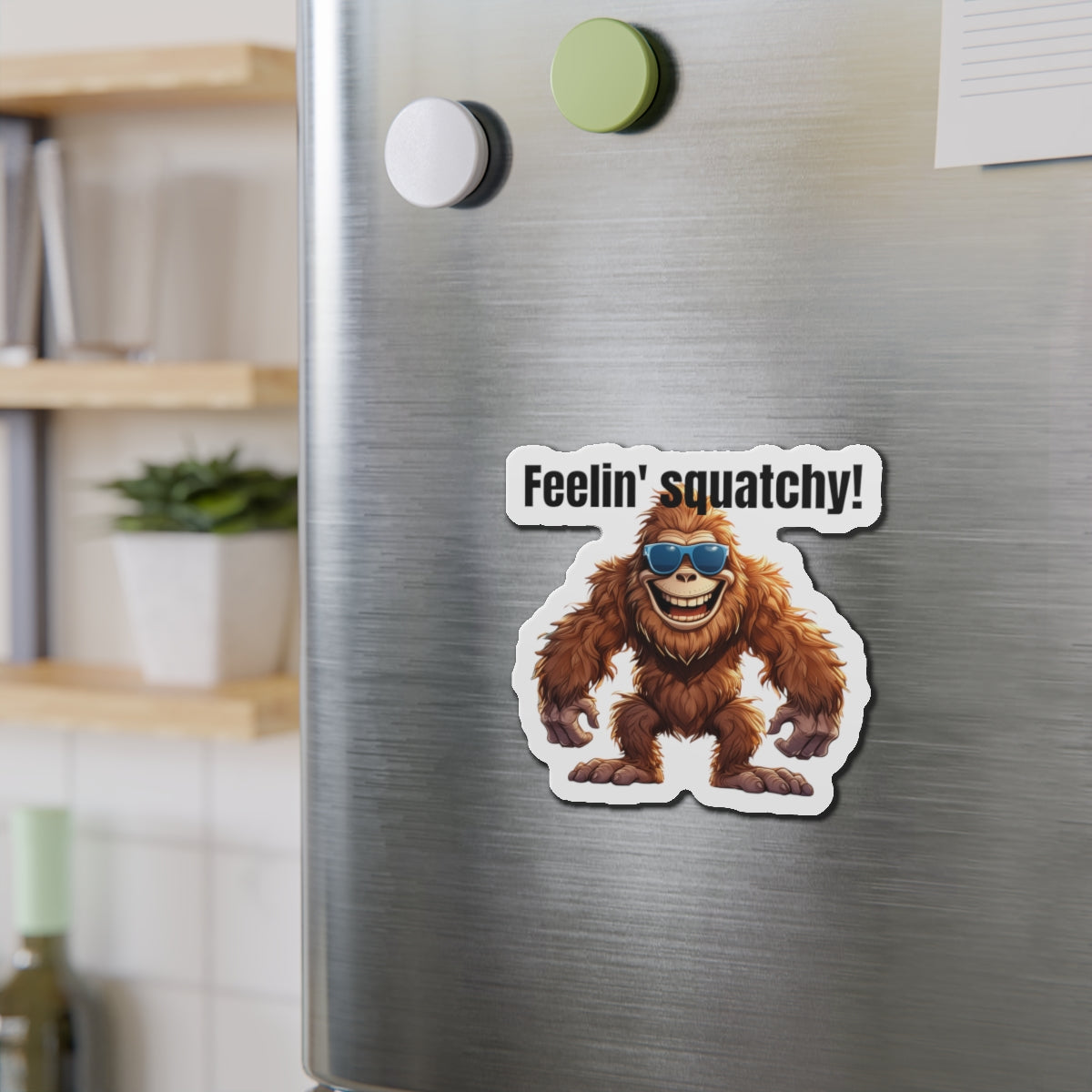 Feelin' squatchy! - Die-Cut Magnets