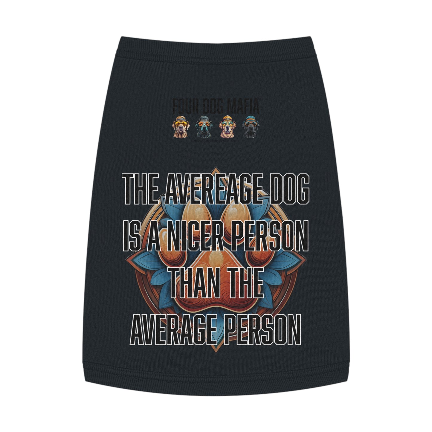 The average dog is a nicer person than the average person - Pet Tank Top