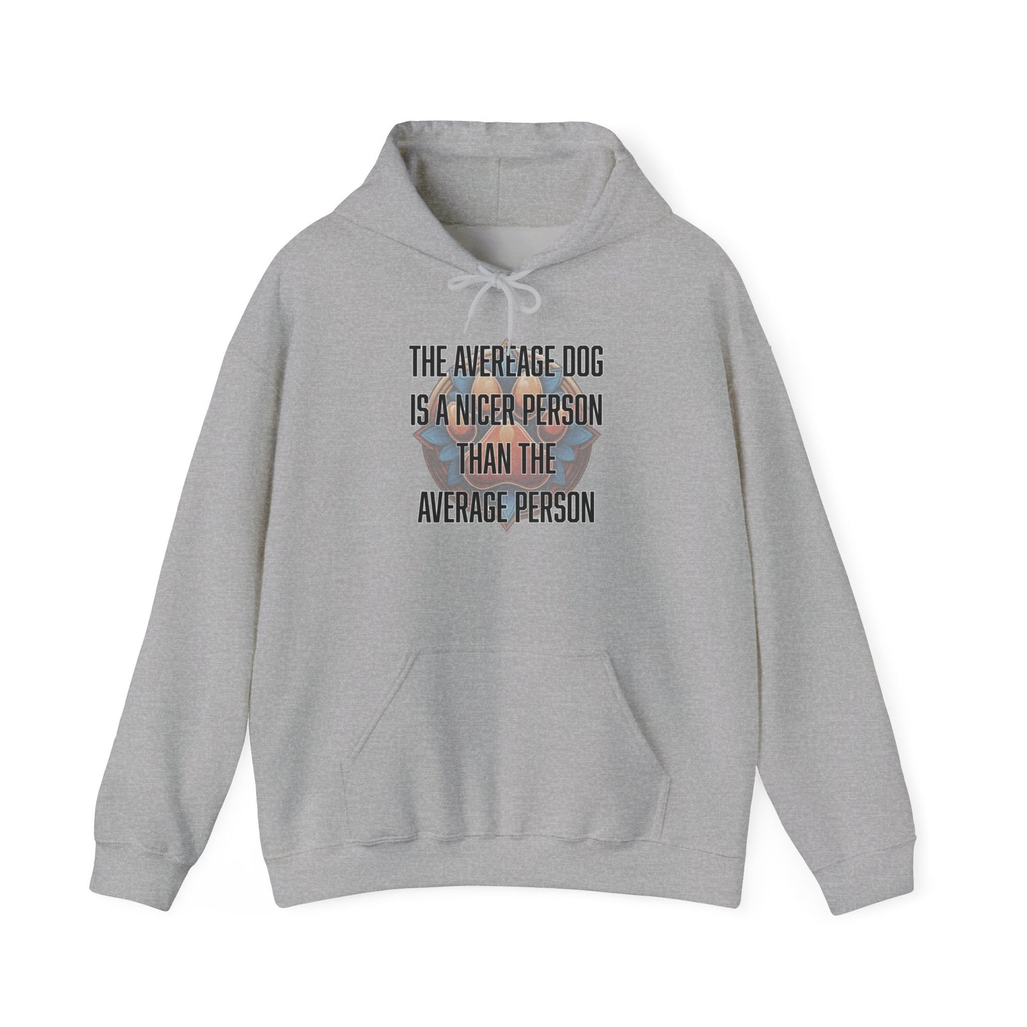 The average dog is a nicer person than the average person - Unisex Heavy Blend™ Hooded Sweatshirt