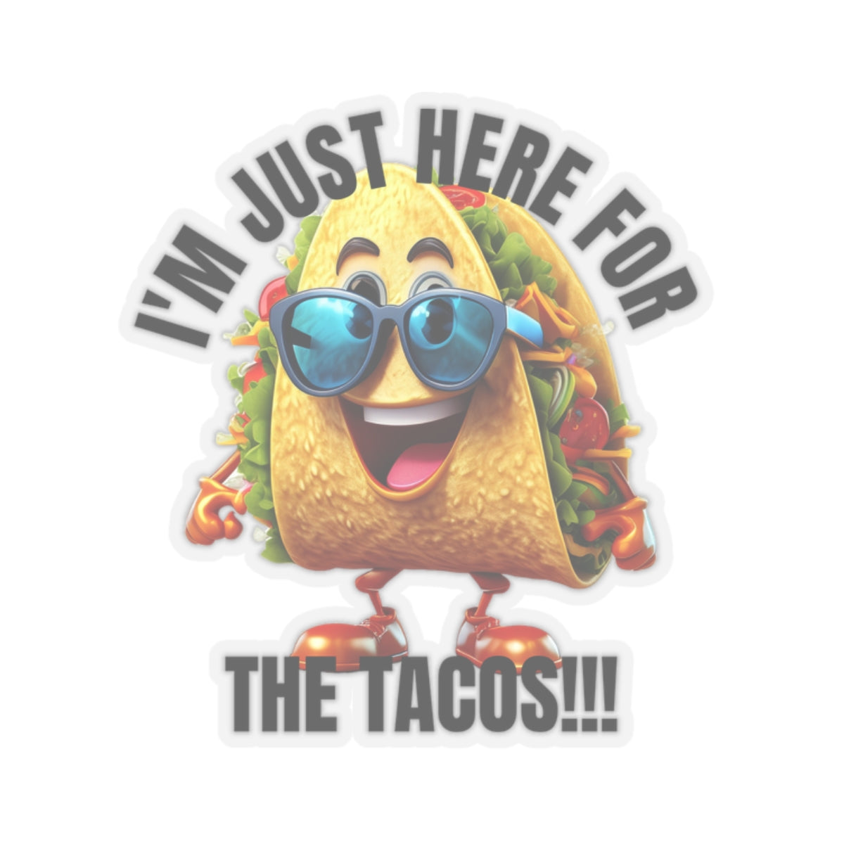 I'm just here for the tacos! - Kiss-Cut Stickers