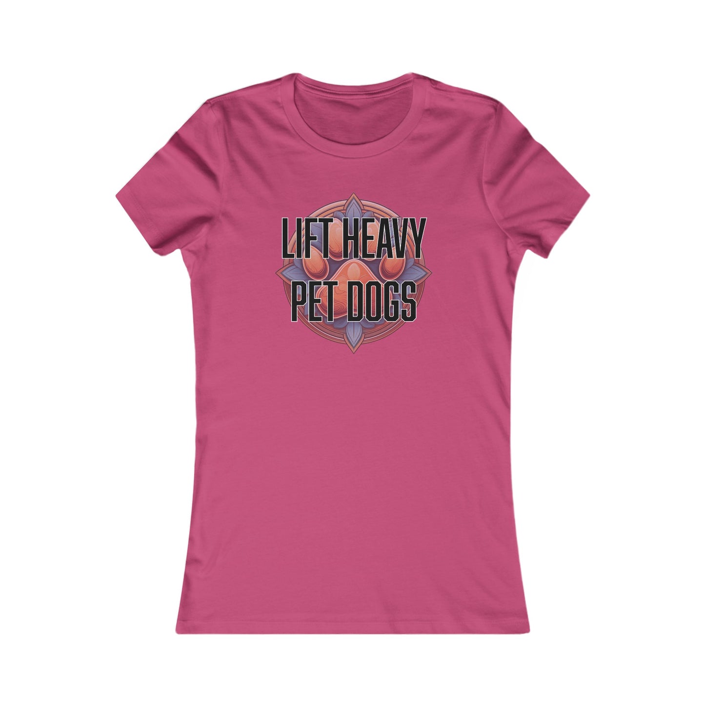 Lift heavy pet dogs 3 - Women's Favorite Tee