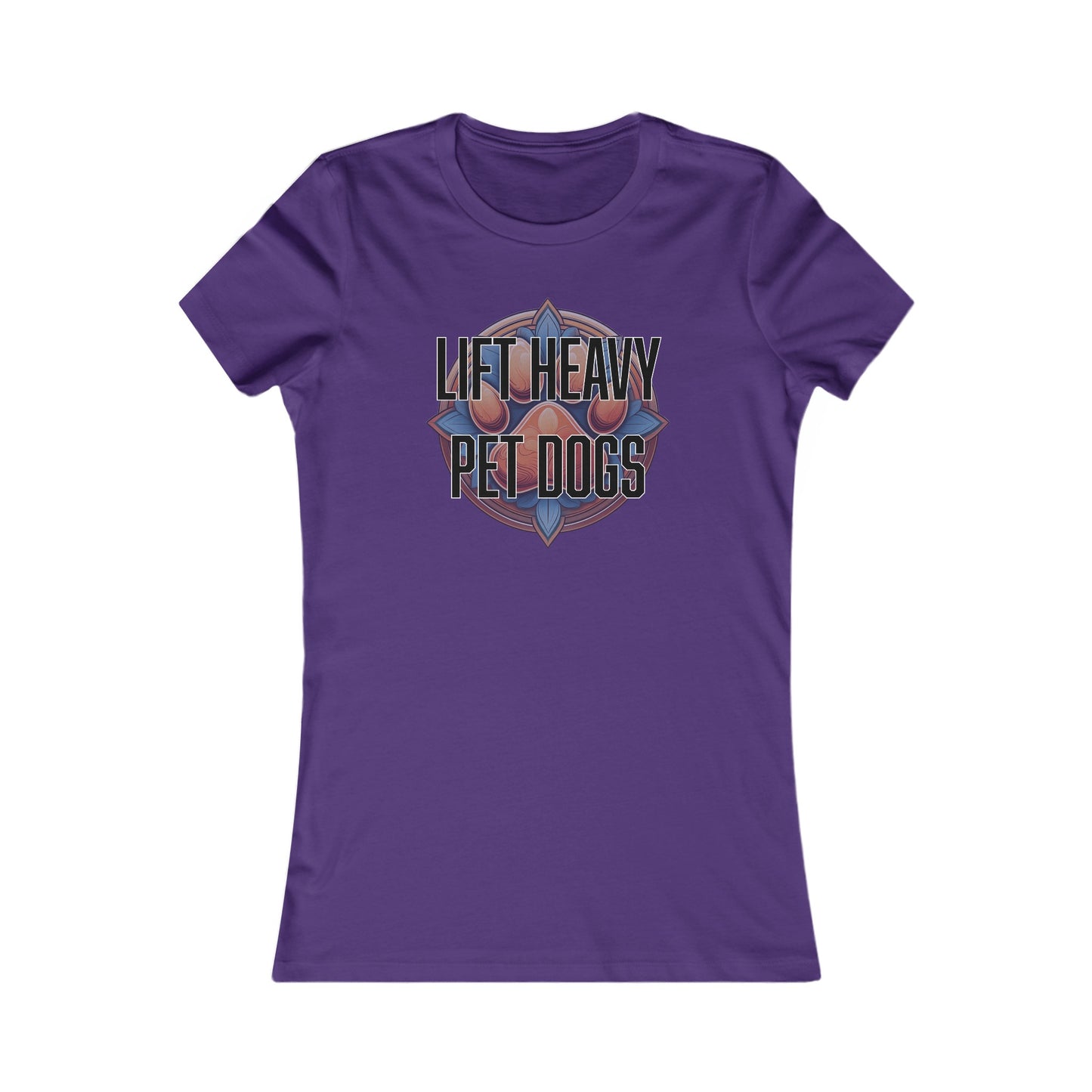 Lift heavy pet dogs 3 - Women's Favorite Tee