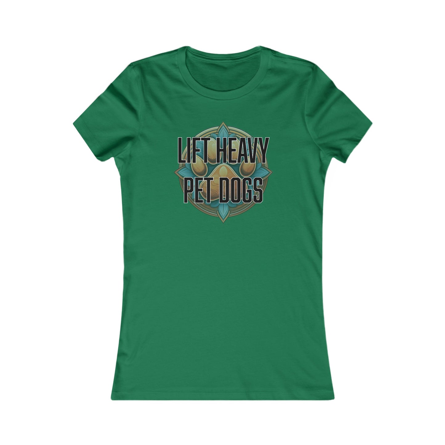 Lift heavy pet dogs 3 - Women's Favorite Tee