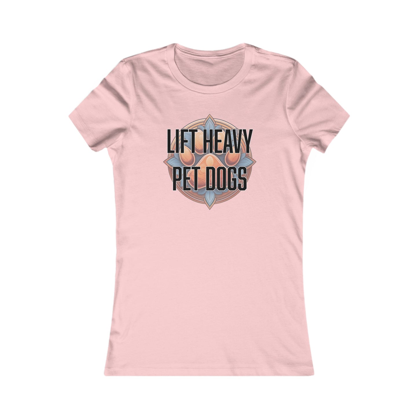 Lift heavy pet dogs 3 - Women's Favorite Tee