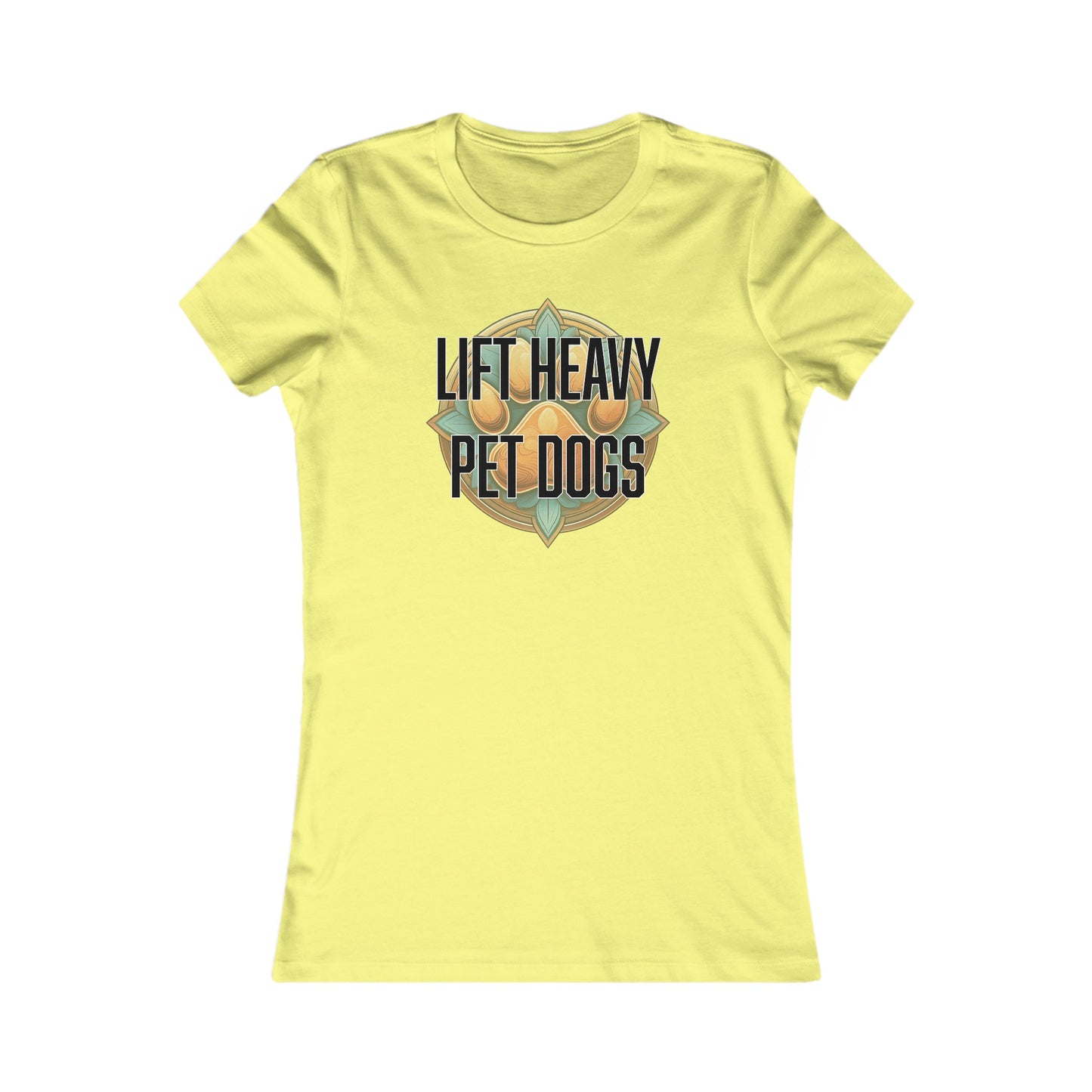 Lift heavy pet dogs 3 - Women's Favorite Tee