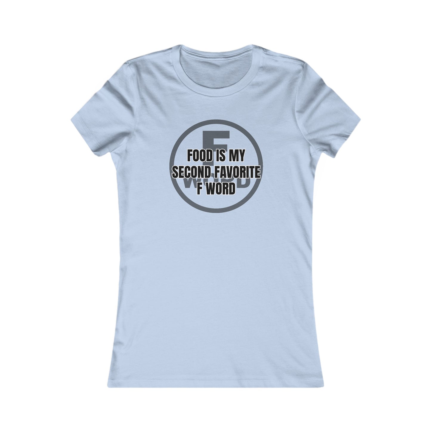 Food is my second favorite F word - Women's Favorite Tee