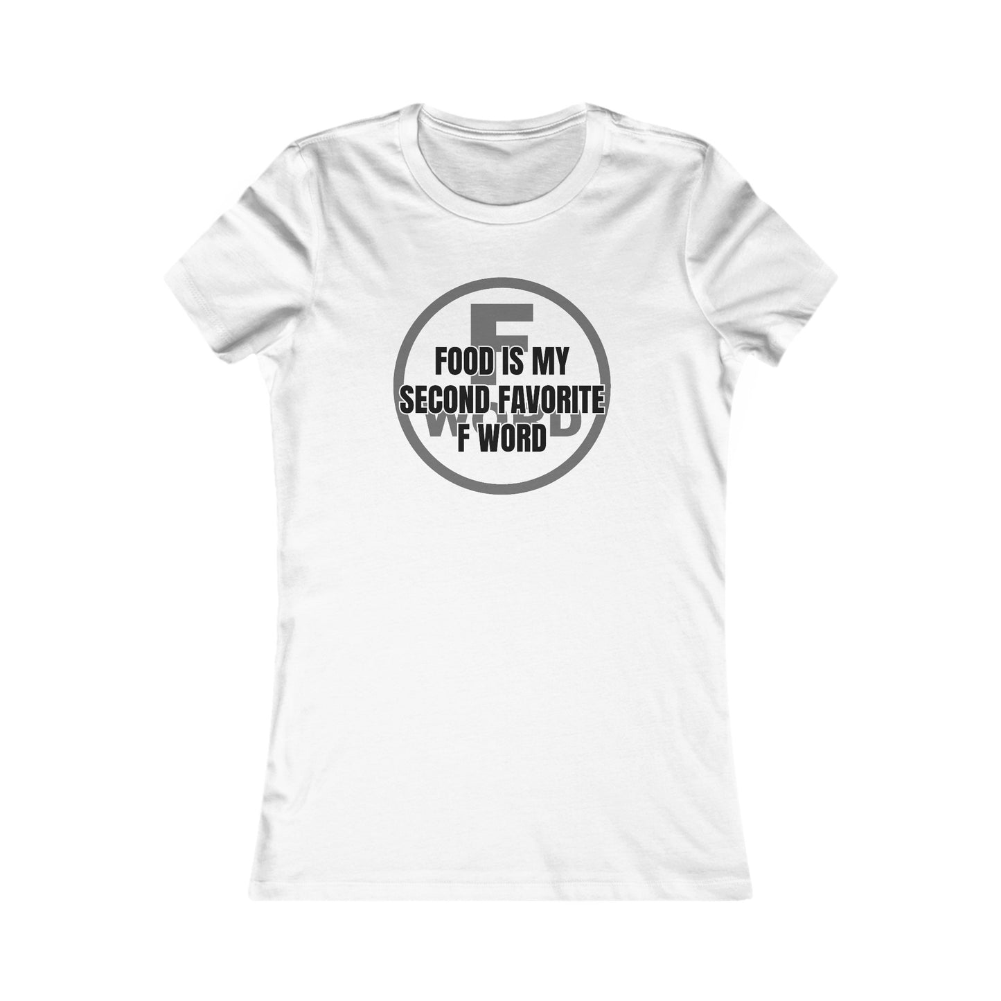 Food is my second favorite F word - Women's Favorite Tee