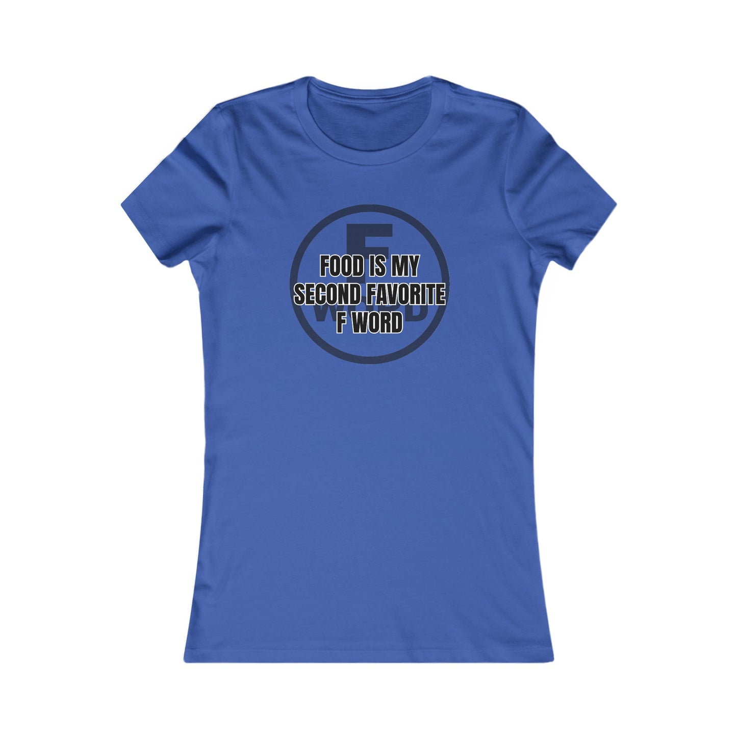 Food is my second favorite F word - Women's Favorite Tee