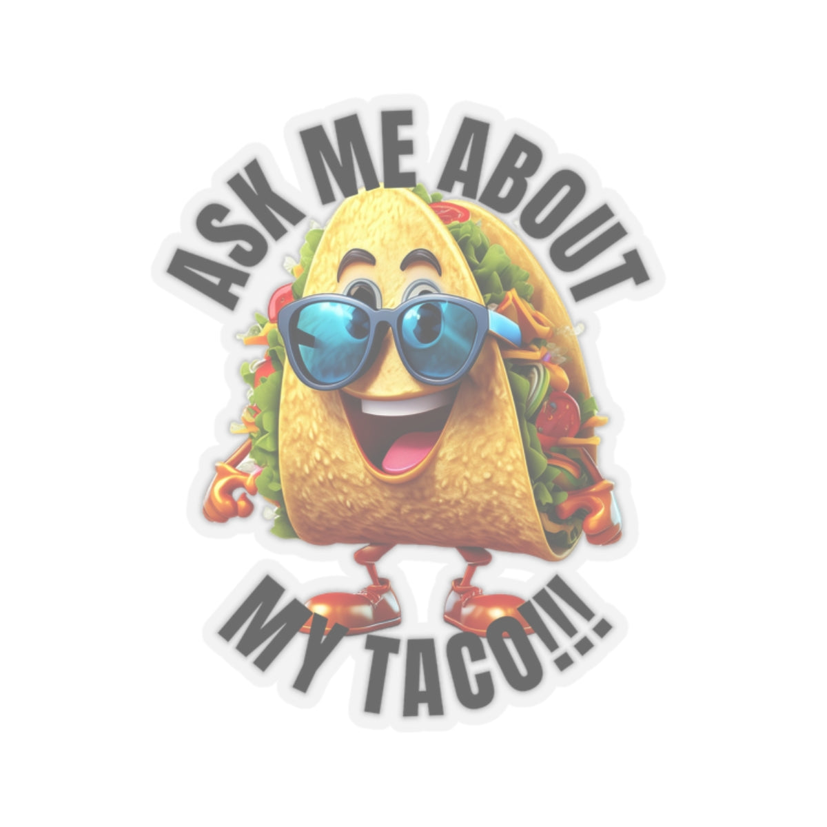 Ask me about my taco! - Kiss-Cut Stickers