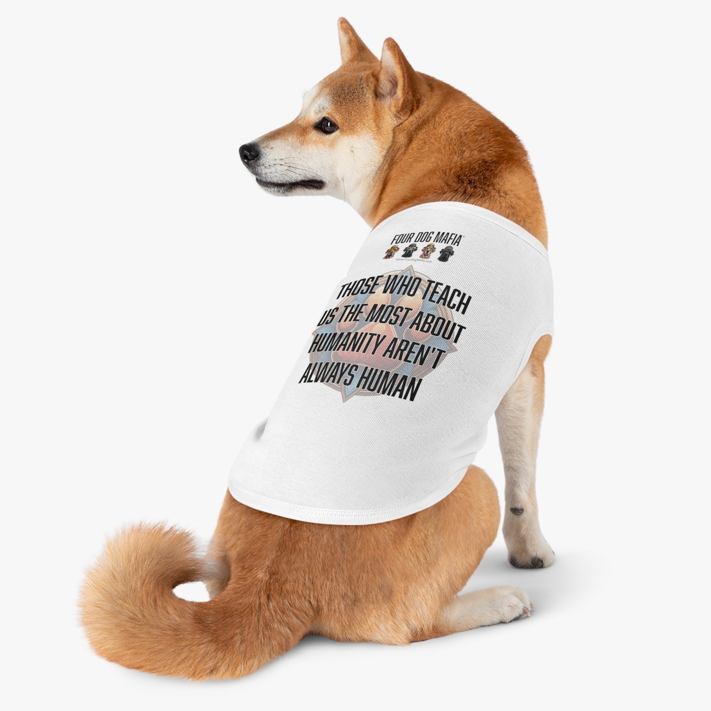 Those who teach us the most about humanity aren't always human - Pet Tank Top