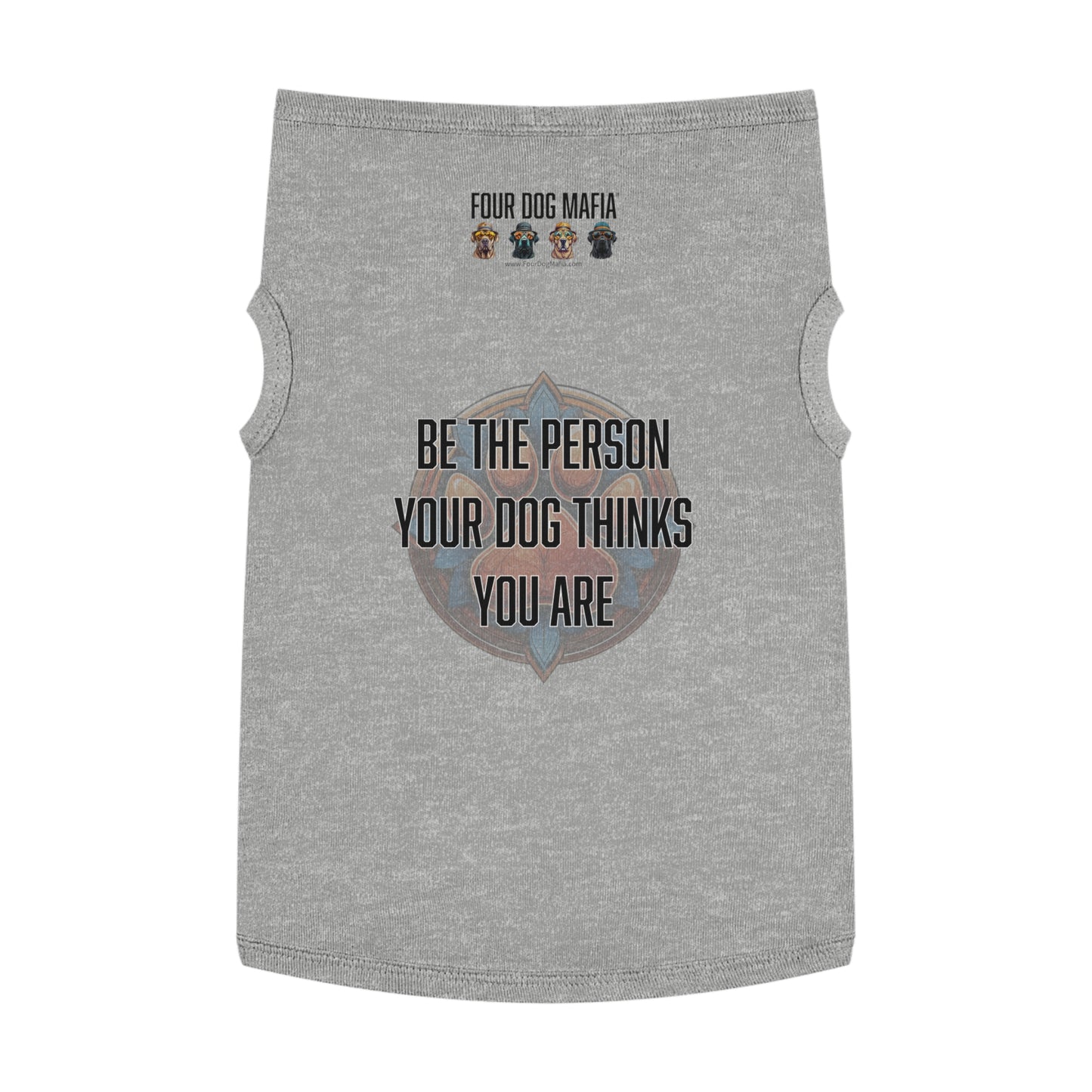 Be the person your dog thinks you are - Pet Tank Top