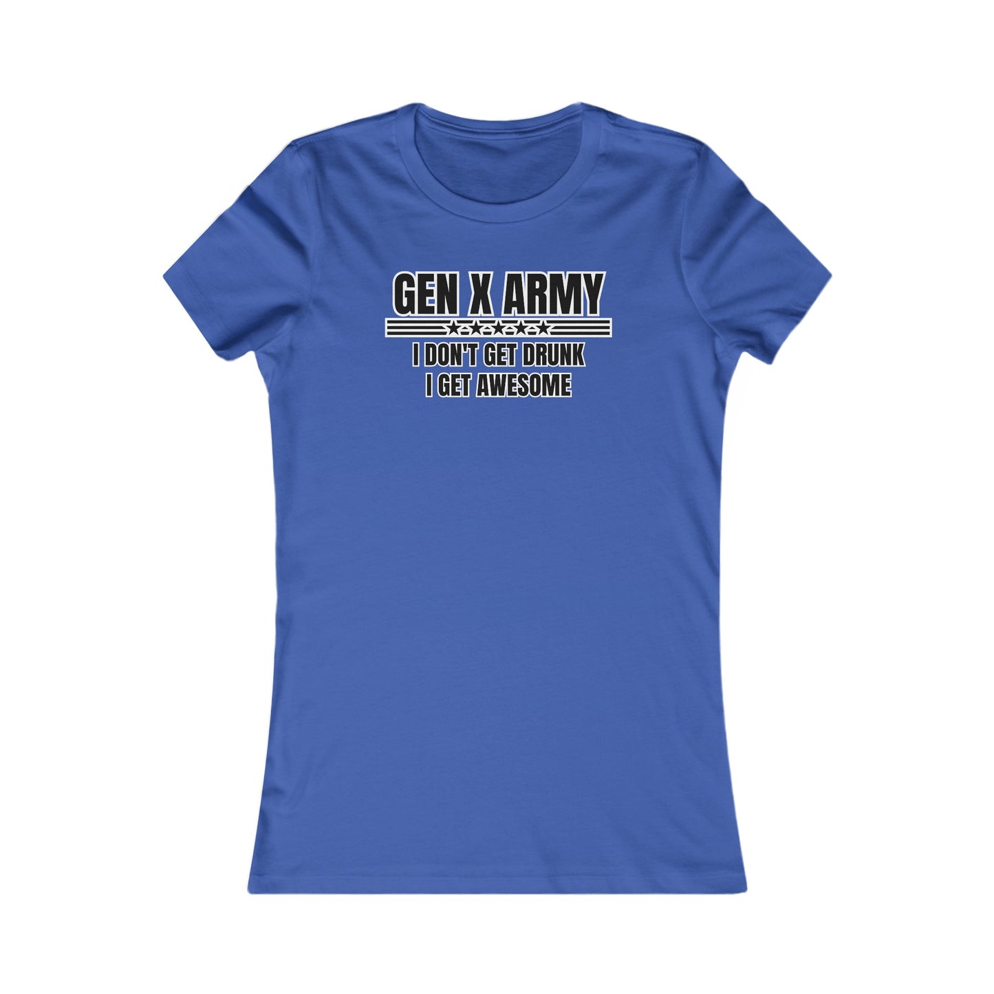 I don't get drunk I get awesome - Women's Favorite Tee