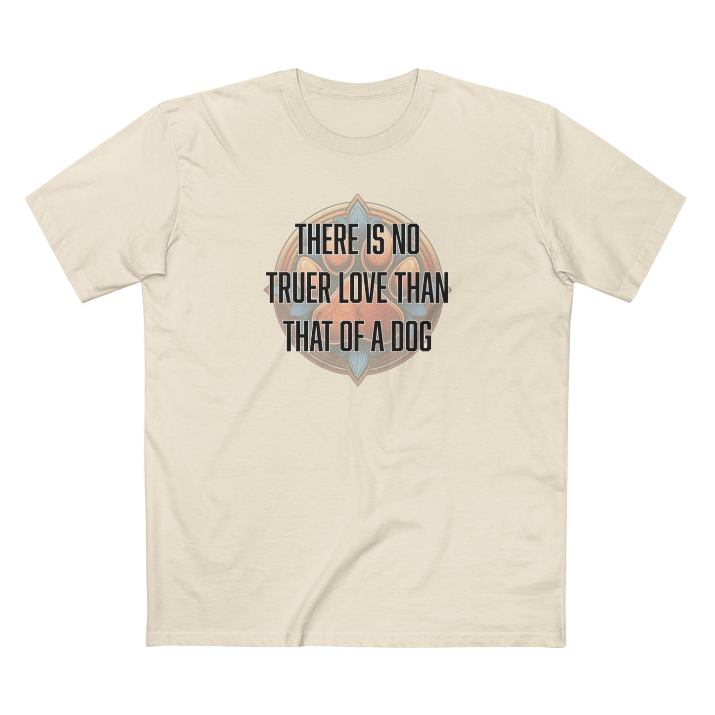 There is no truer love than that of a dog - Men's Staple Tee