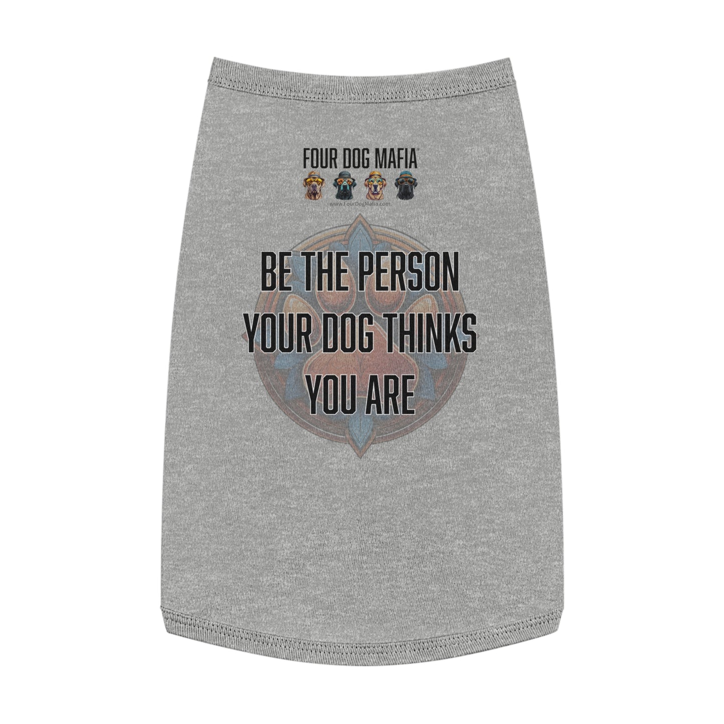 Be the person your dog thinks you are - Pet Tank Top