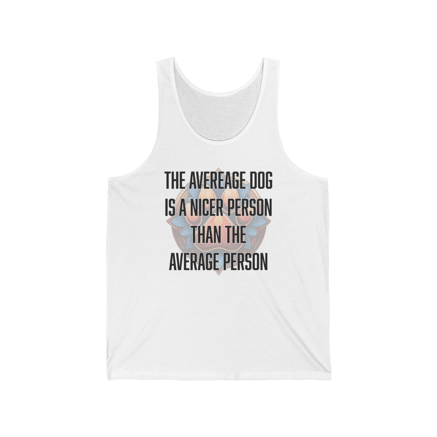 The average dog is a nicer person than the average person - Unisex Jersey Tank