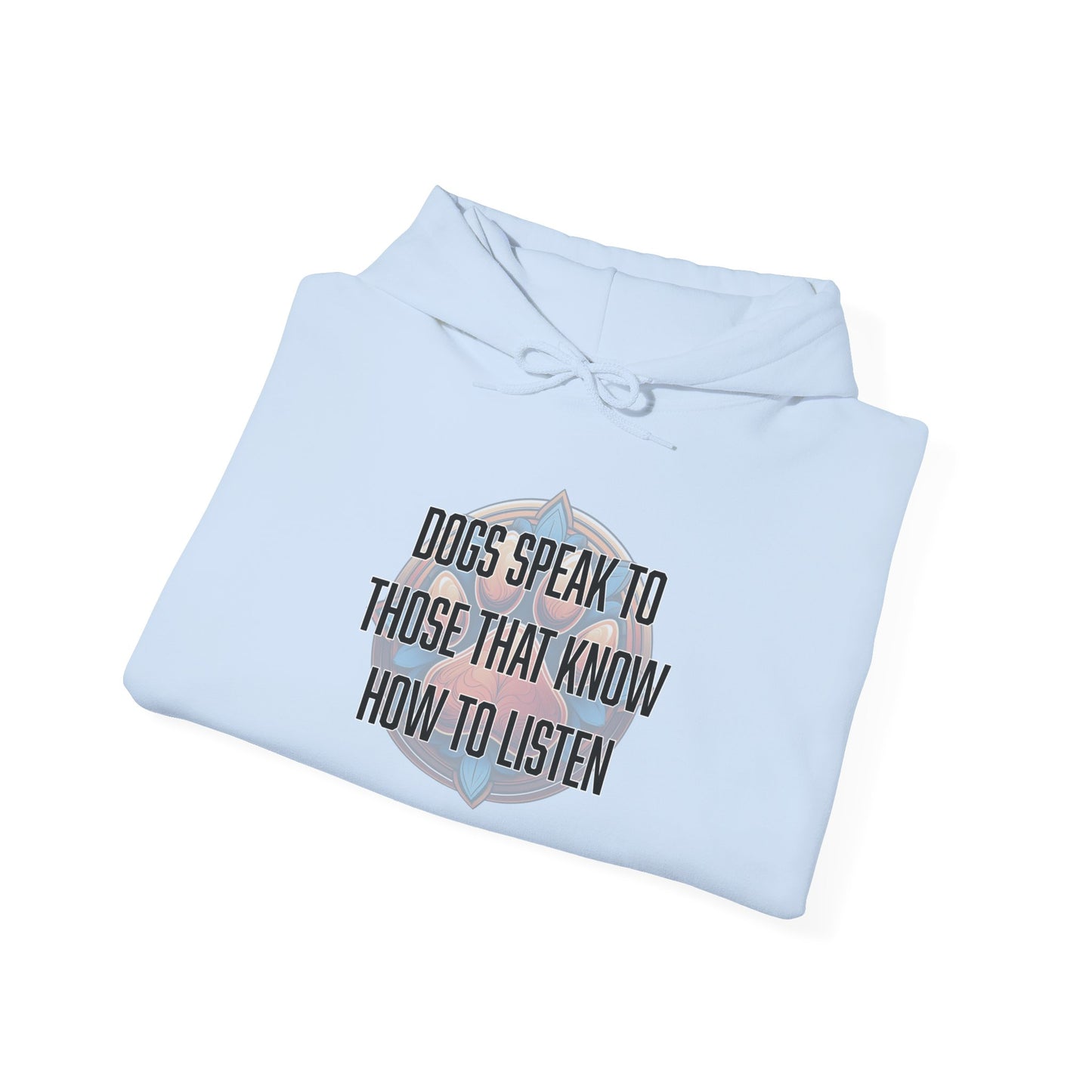 Dogs speak to those that know how to listen - Unisex Heavy Blend™ Hooded Sweatshirt