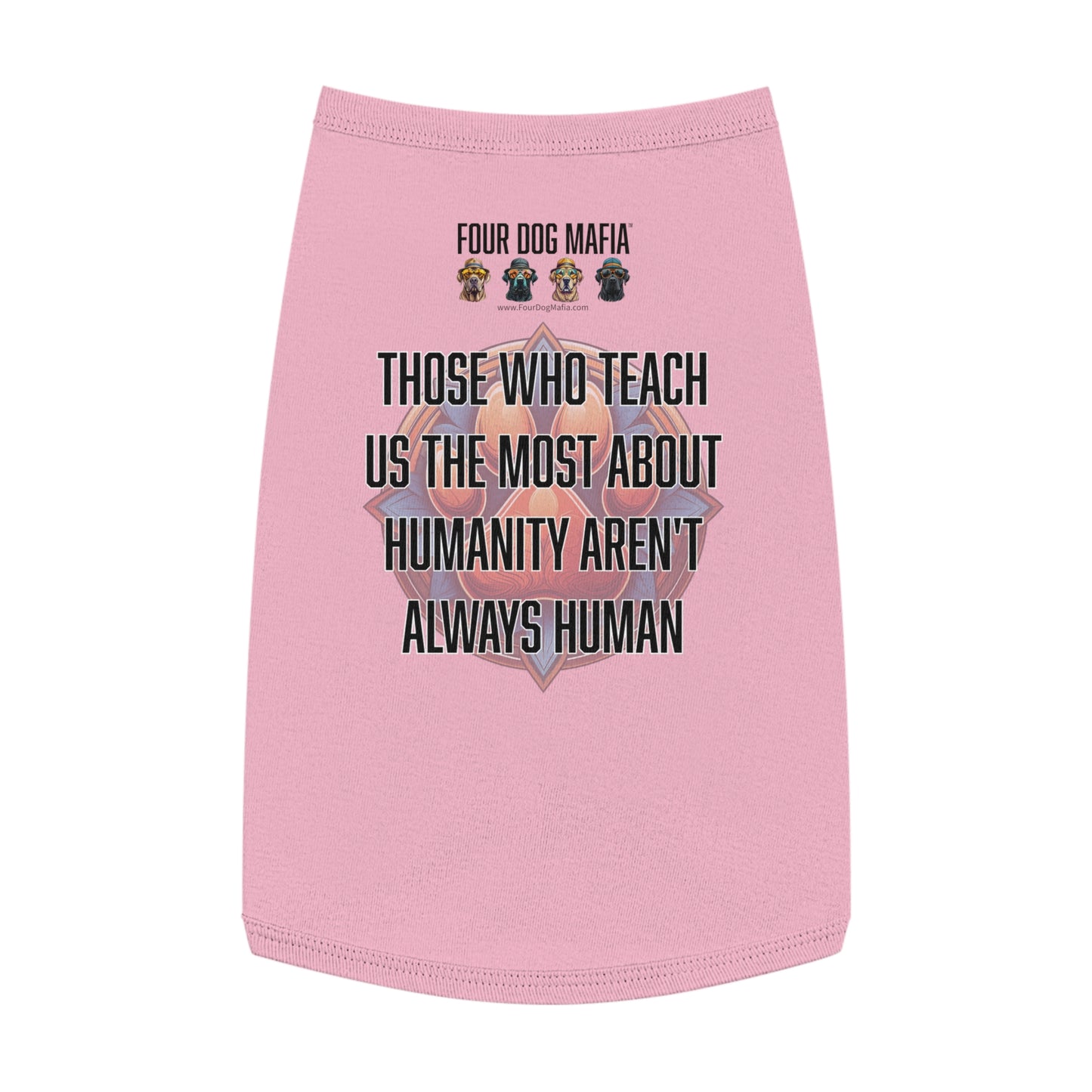 Those who teach us the most about humanity aren't always human - Pet Tank Top