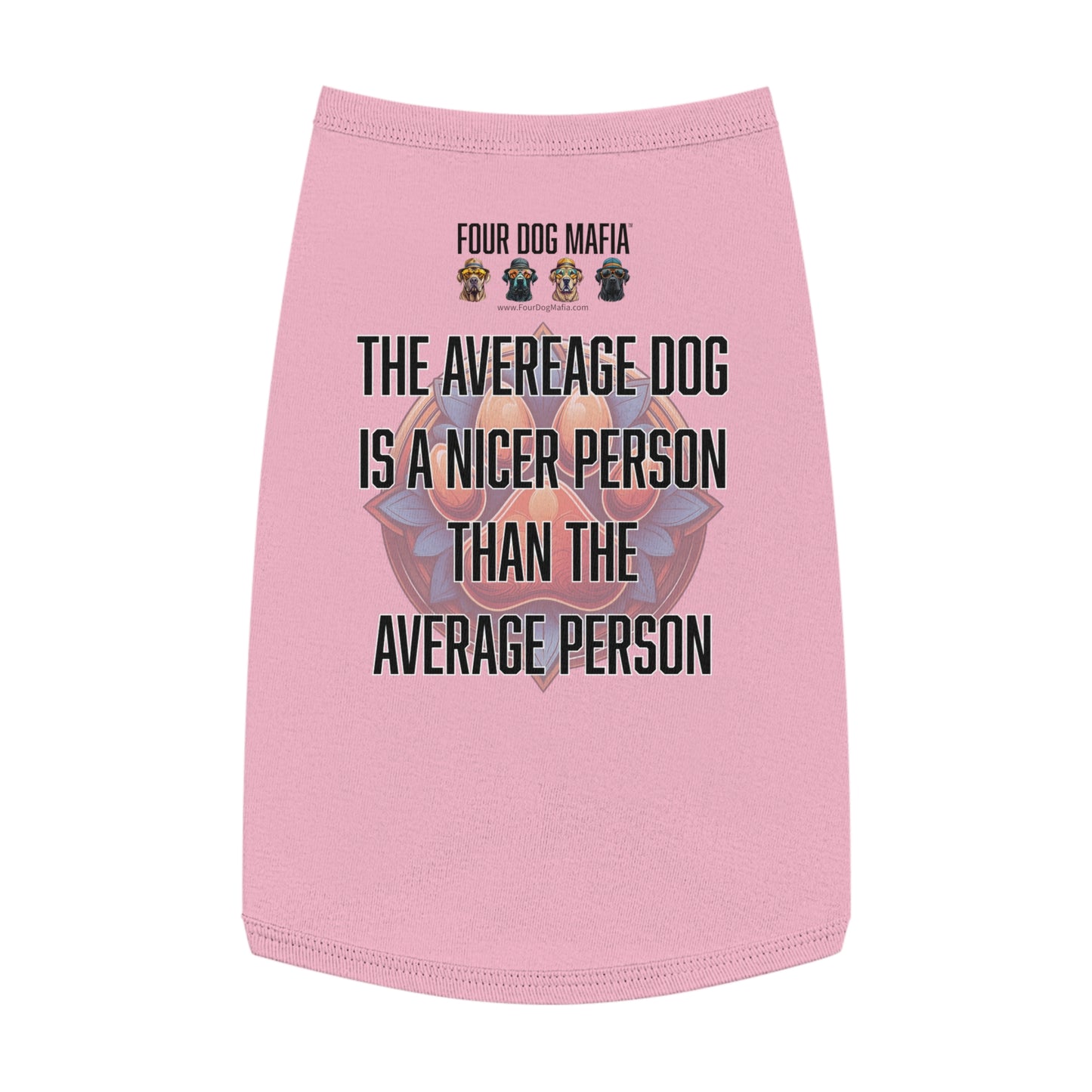 The average dog is a nicer person than the average person - Pet Tank Top