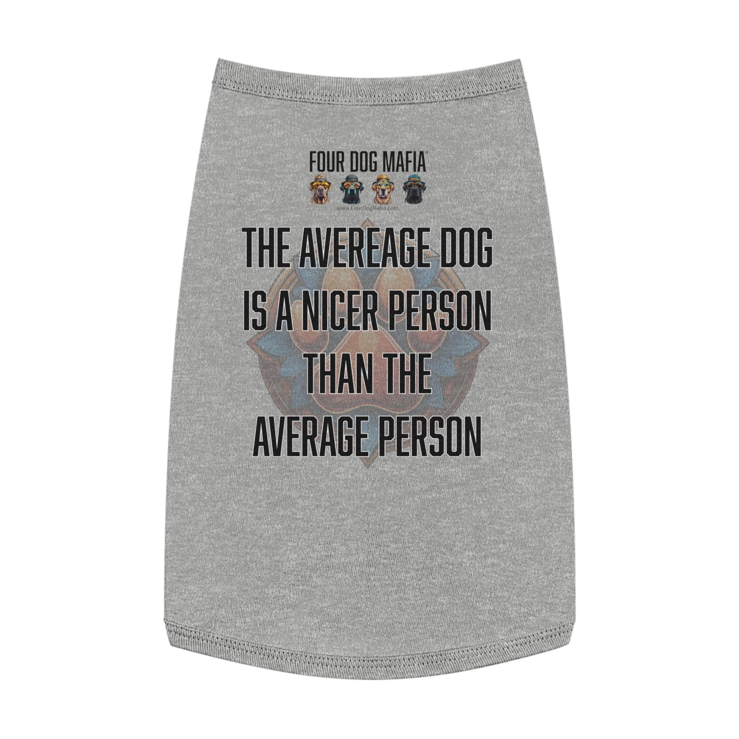 The average dog is a nicer person than the average person - Pet Tank Top