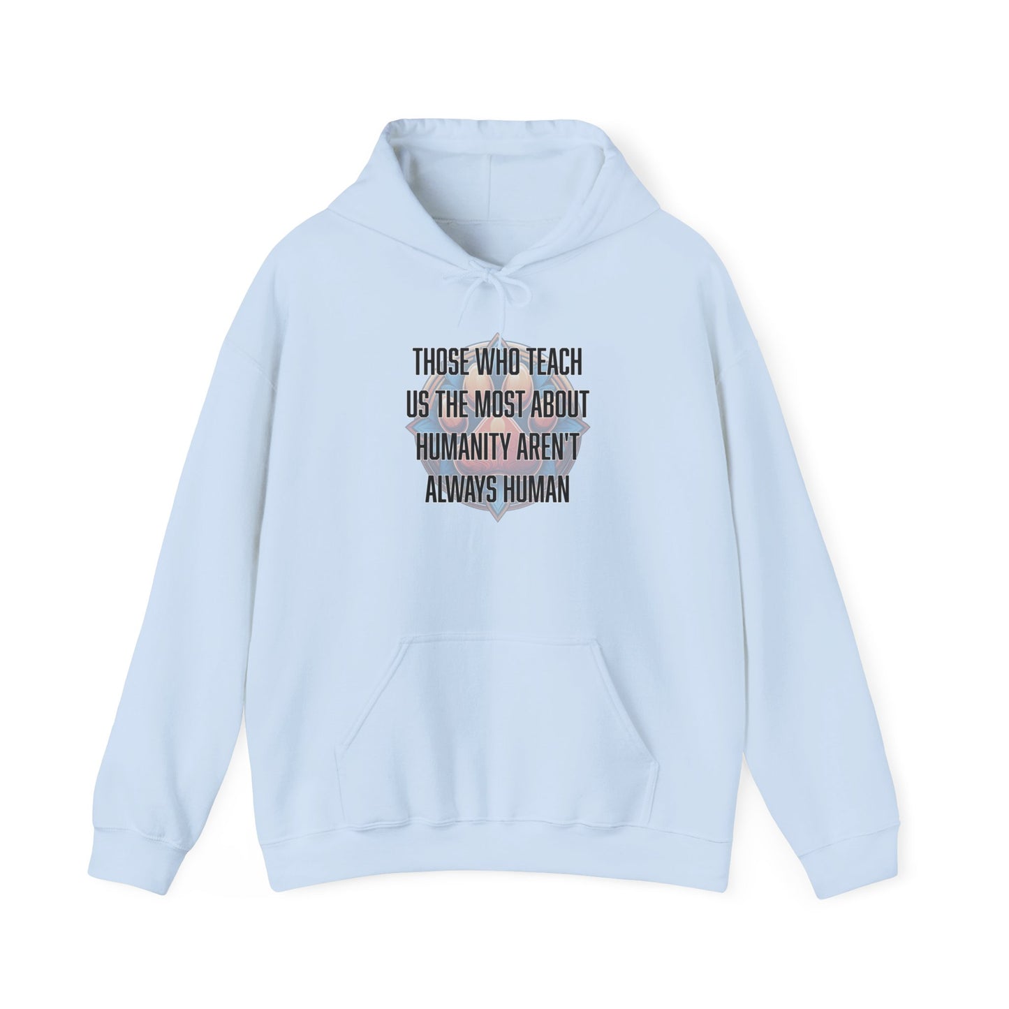 Those who teach us the most about humanity aren't always human - Unisex Heavy Blend™ Hooded Sweatshirt