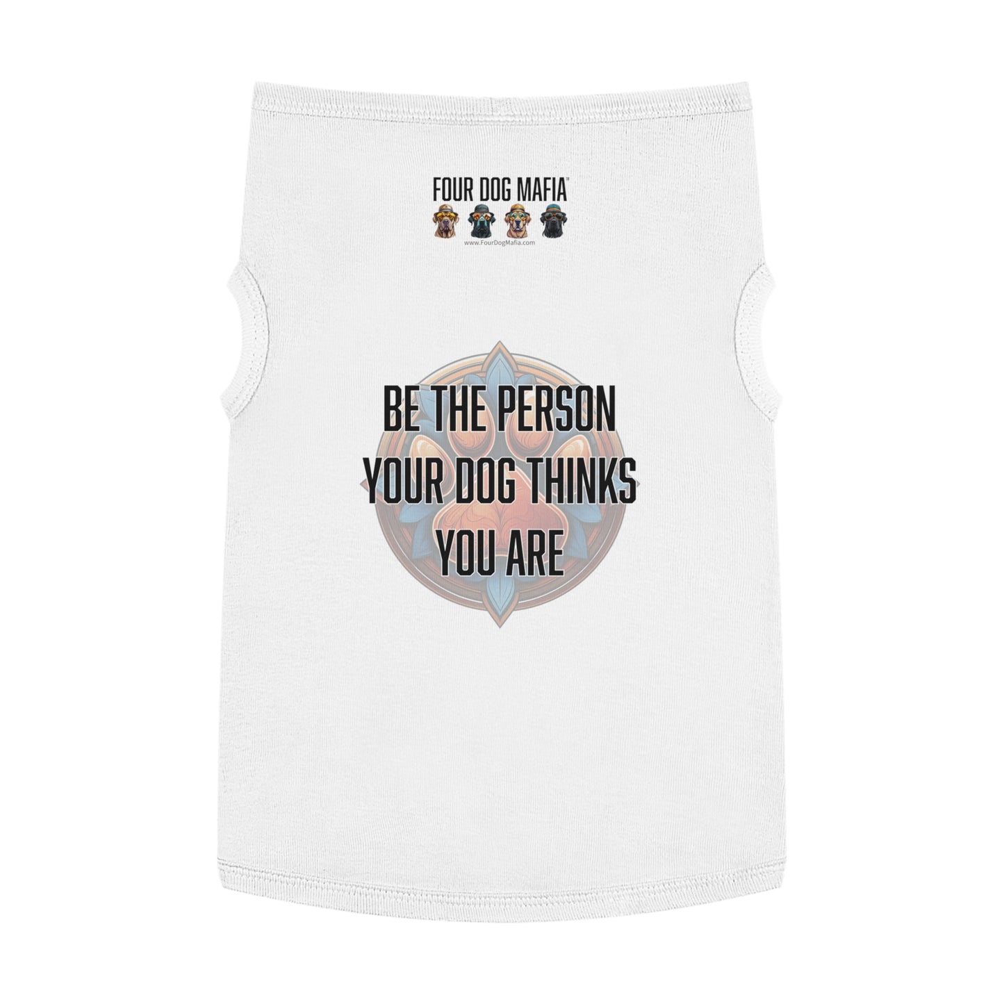 Be the person your dog thinks you are - Pet Tank Top