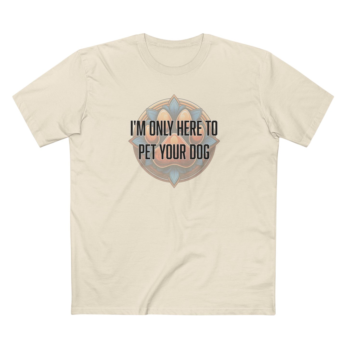 I'm only here to pet your dog - Men's Staple Tee