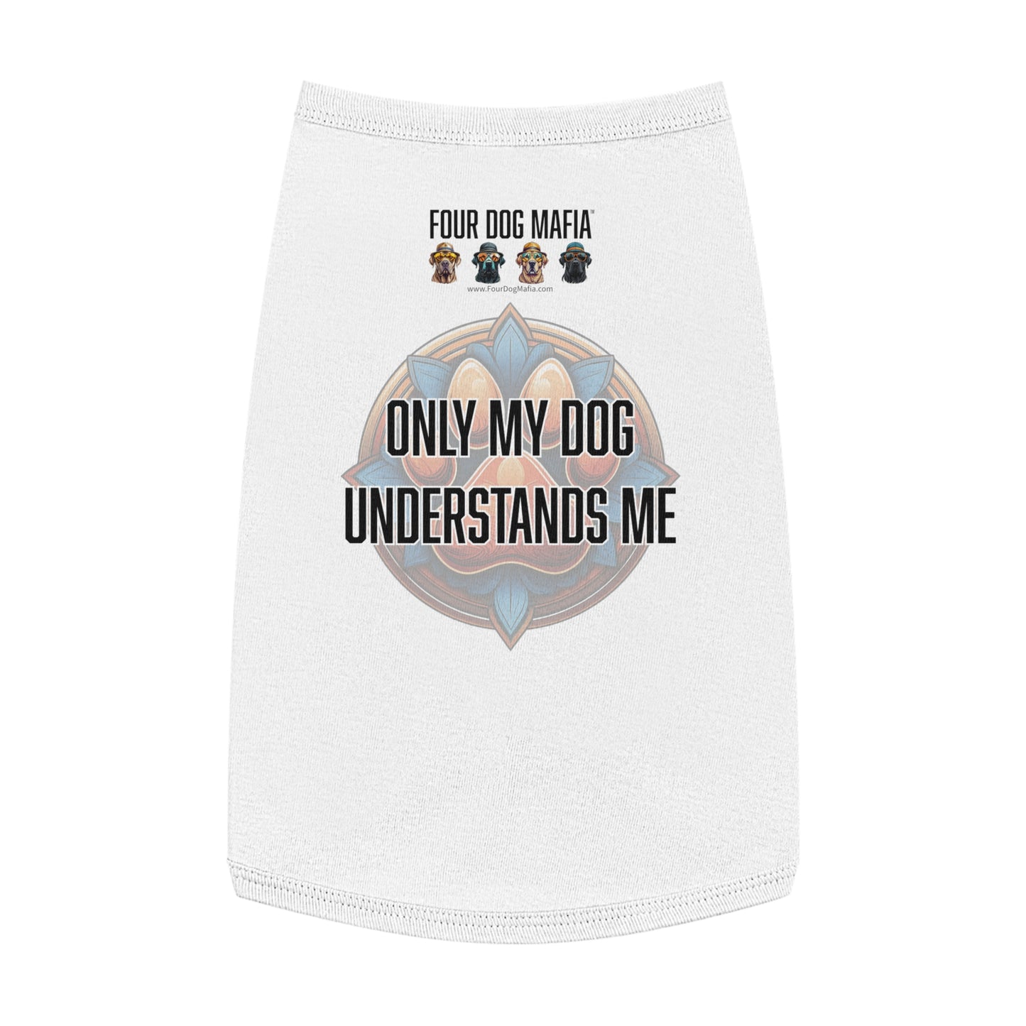 Only my dog understands me - Pet Tank Top