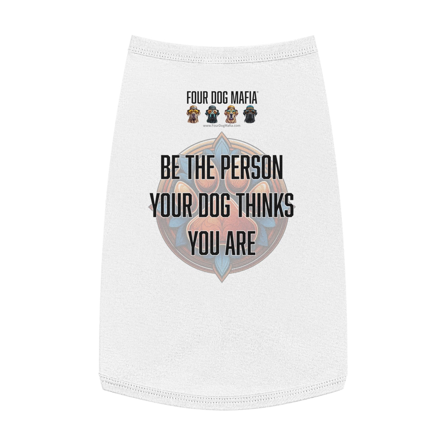 Be the person your dog thinks you are - Pet Tank Top