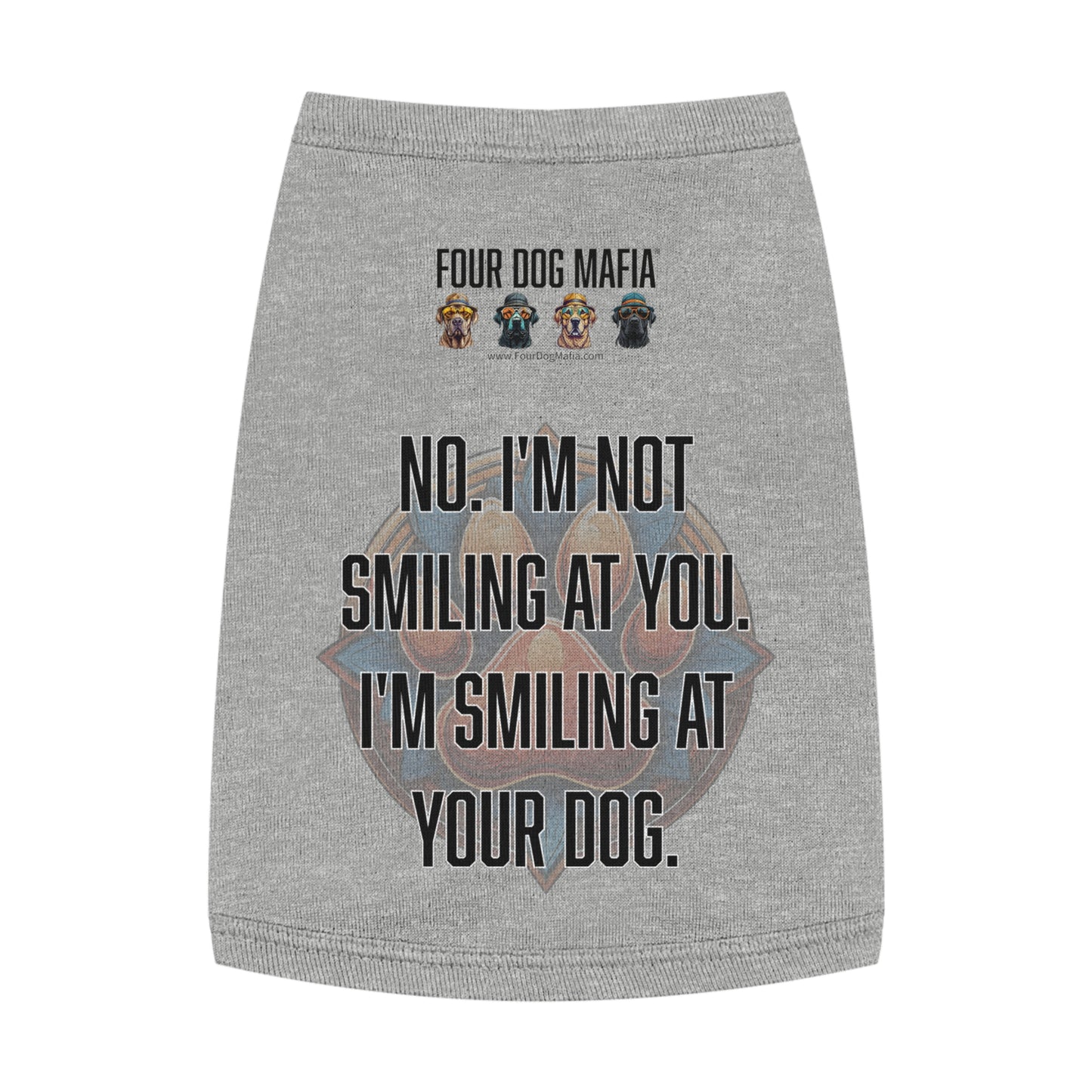 No I'm not smiling at you I'm smiling at your dog - Pet Tank Top