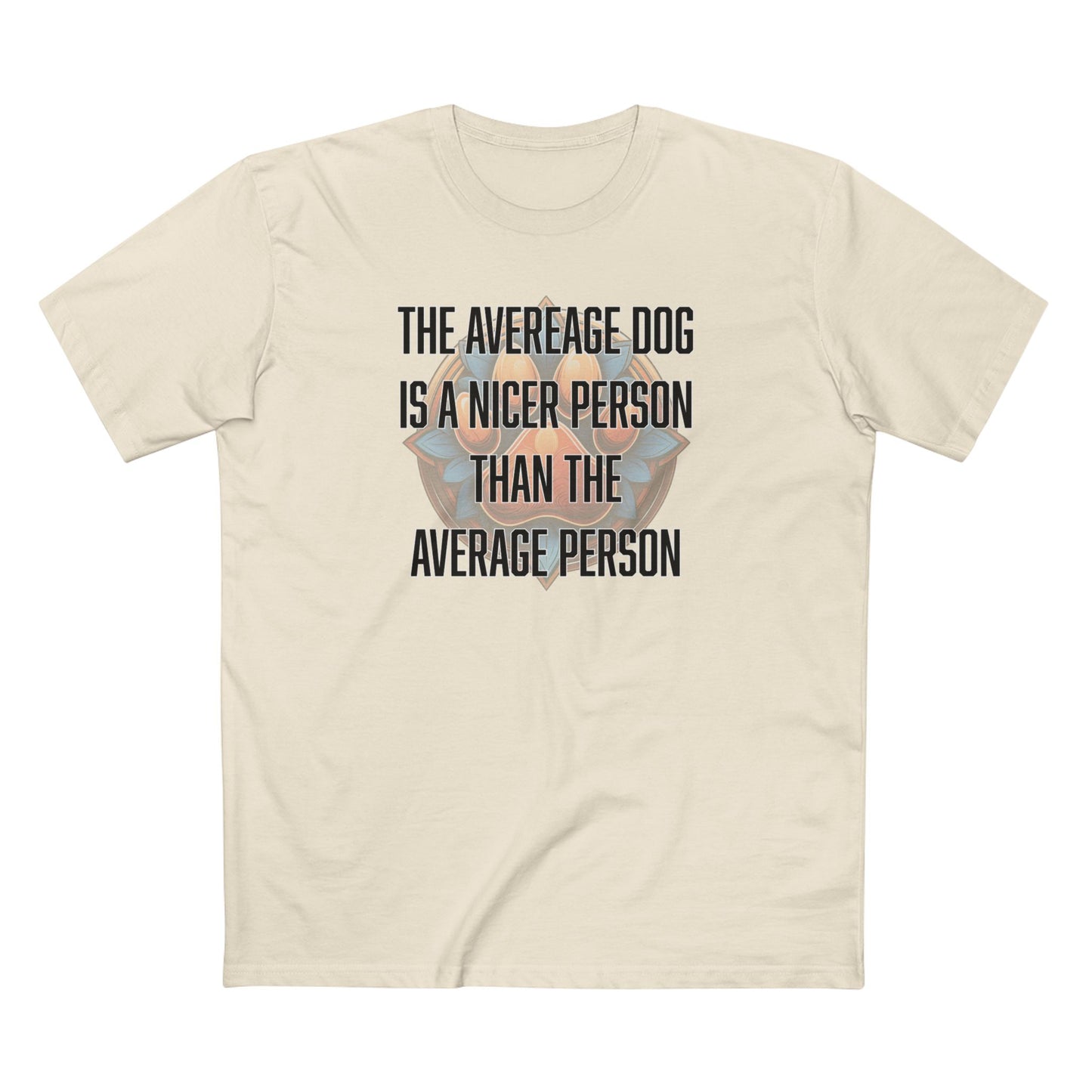 The average dog is a nicer person than the average person - Men's Staple Tee