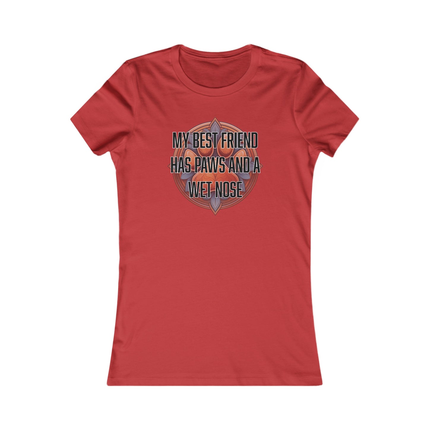 My best friend has paws and a wet nose - Women's Favorite Tee