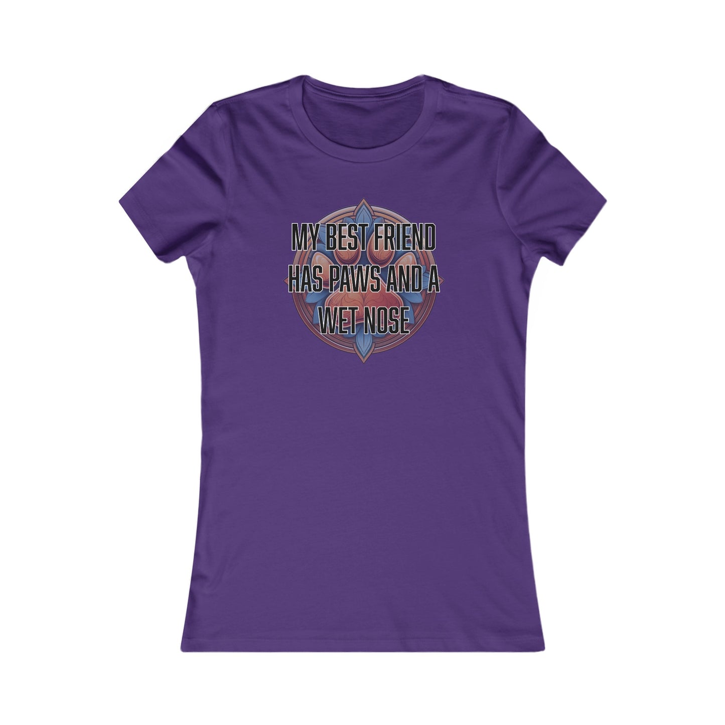 My best friend has paws and a wet nose - Women's Favorite Tee