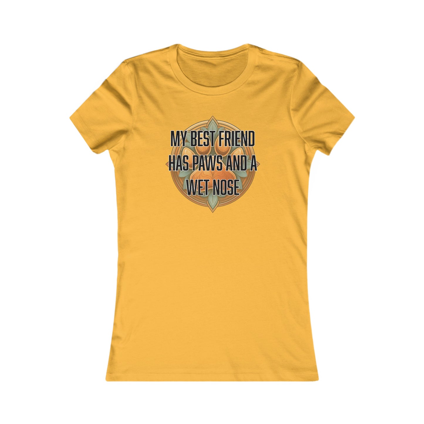 My best friend has paws and a wet nose - Women's Favorite Tee