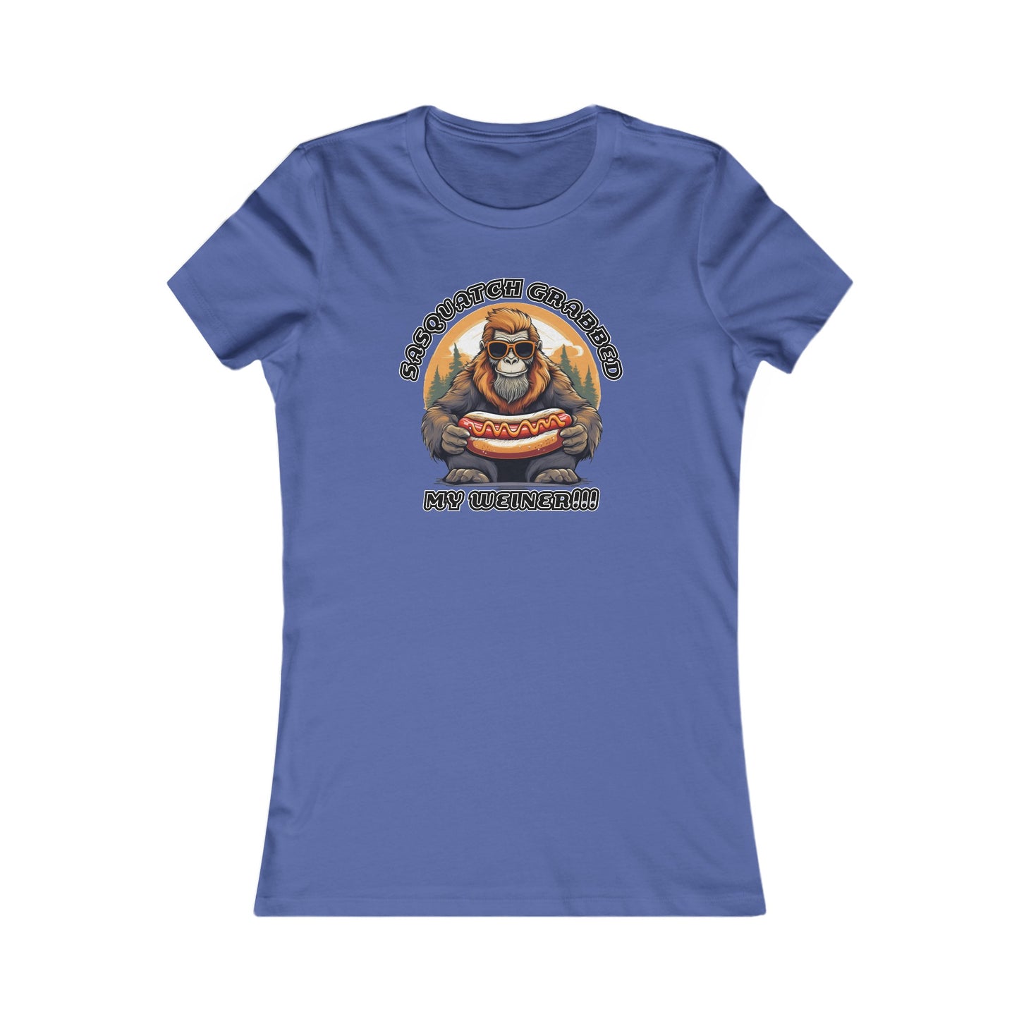 Sasquatch grabbed my weiner! - Women's Favorite Tee