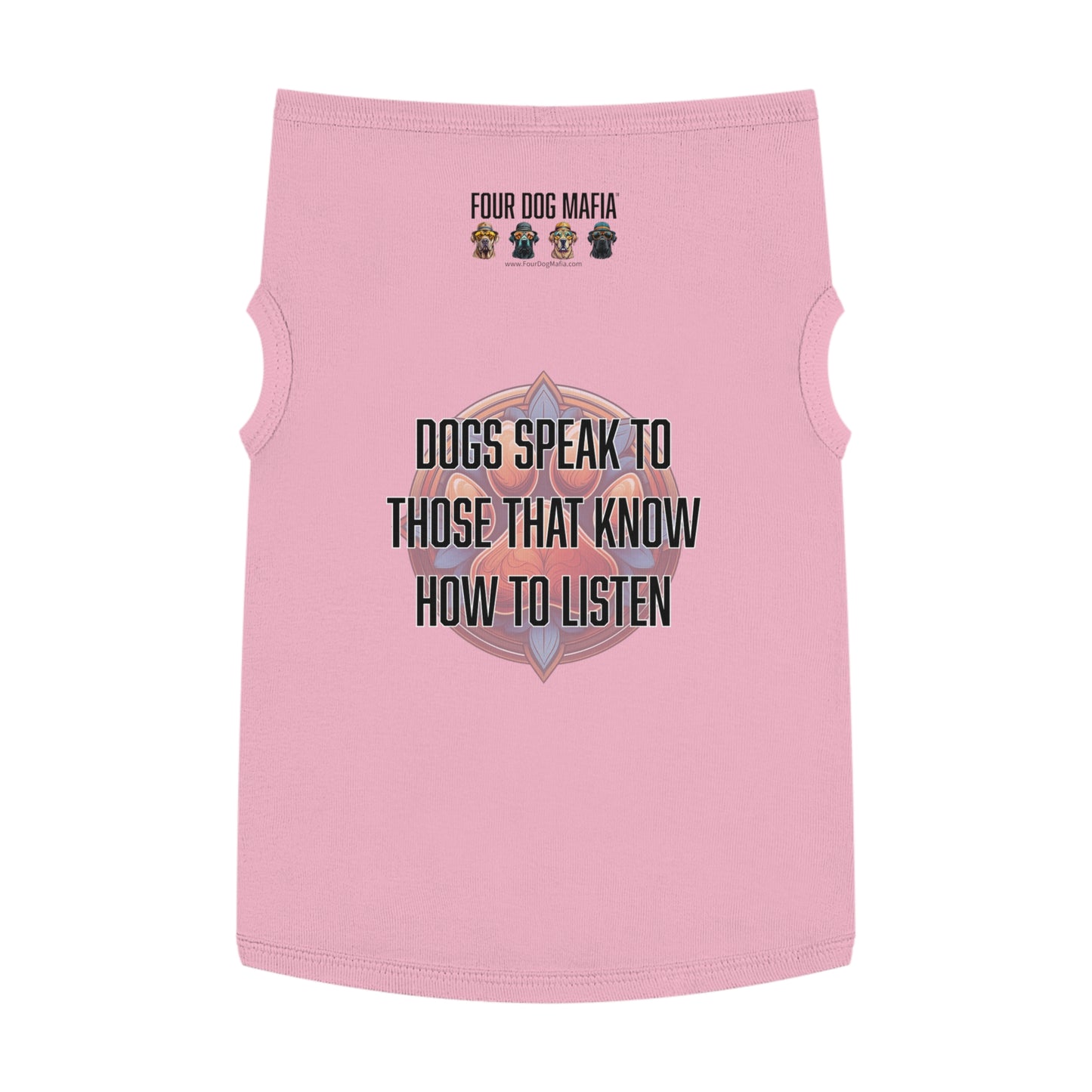 Dogs speak to those that know how to listen - Pet Tank Top