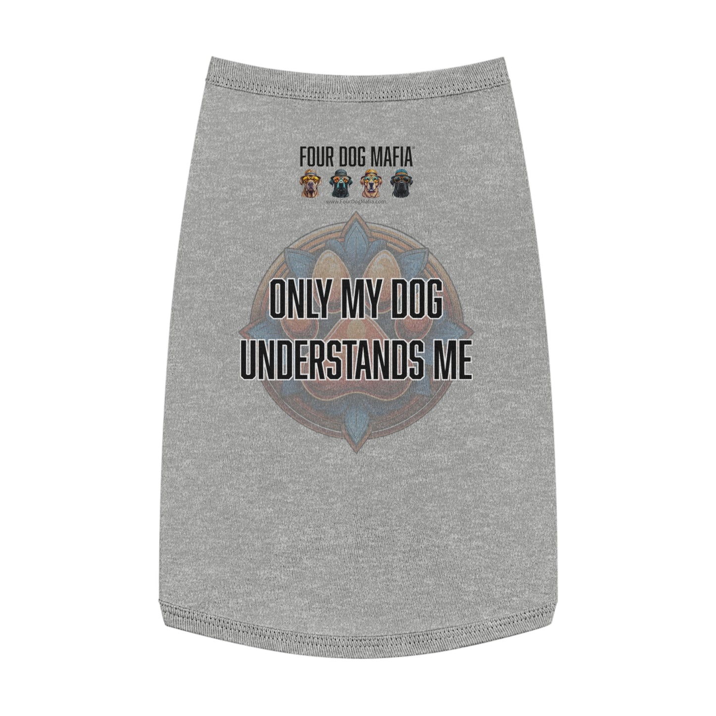 Only my dog understands me - Pet Tank Top