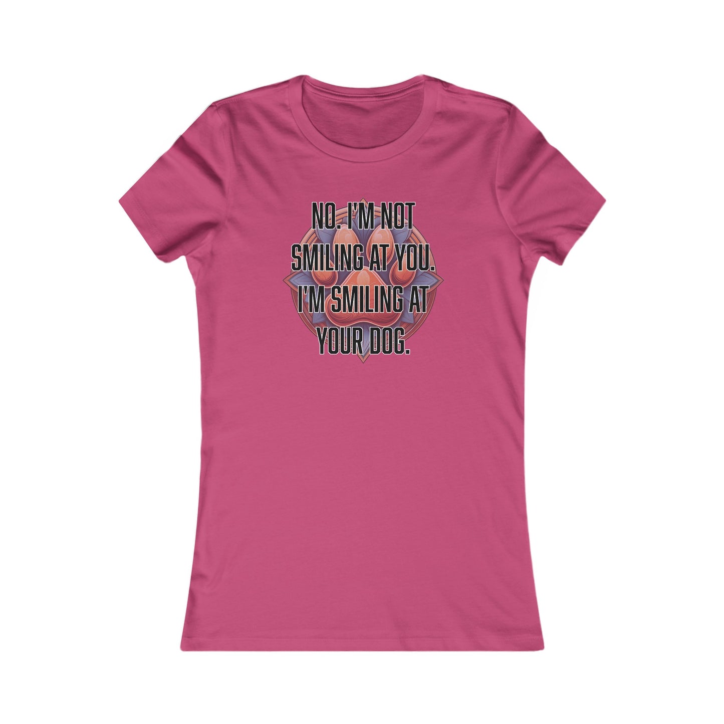 No I'm not smiling at you I'm smiling at your dog - Women's Favorite Tee