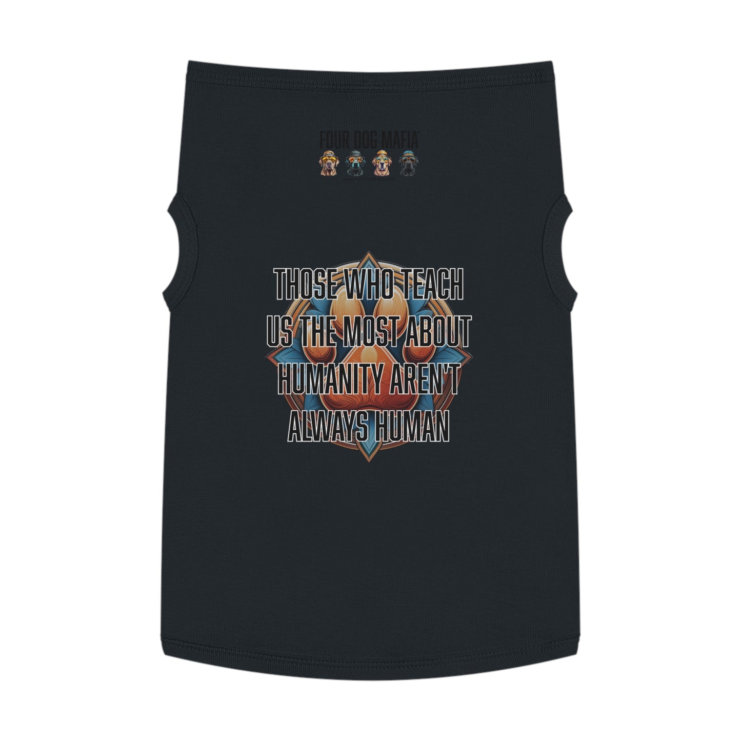 Those who teach us the most about humanity aren't always human - Pet Tank Top