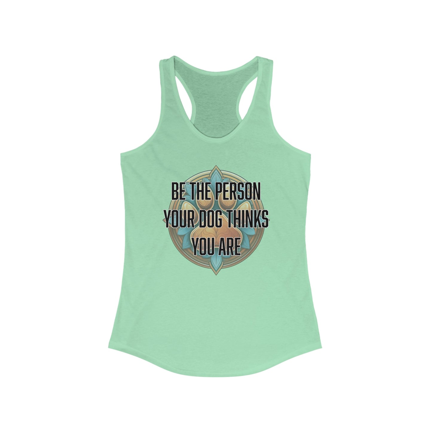 Be the person your dog thinks you are - Women's Ideal Racerback Tank