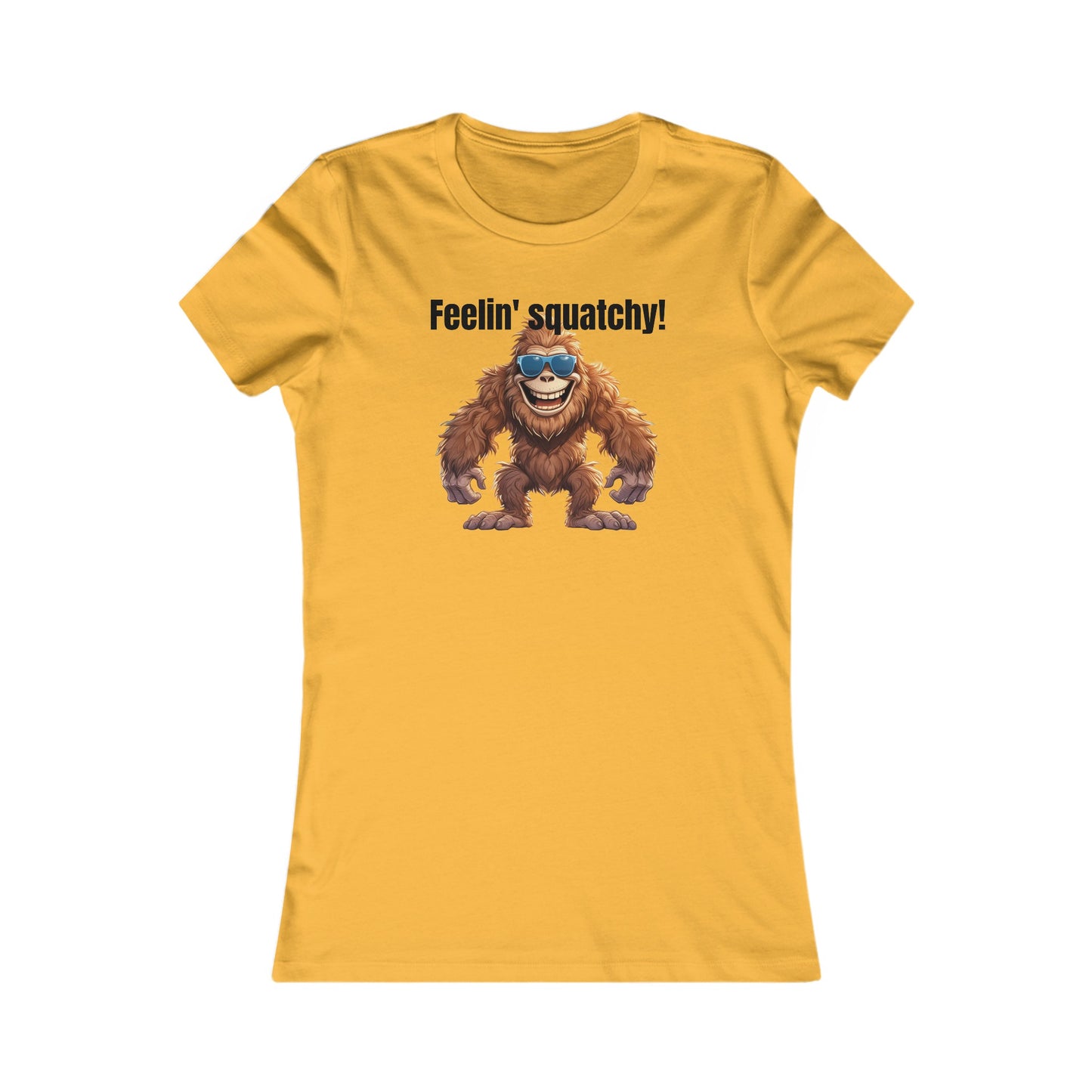 Feelin squatchy! - Women's Favorite Tee