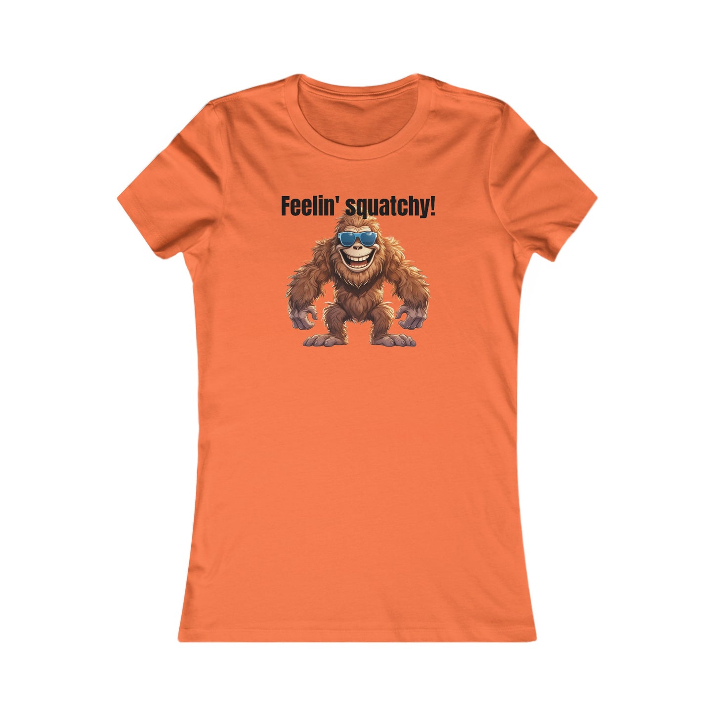 Feelin squatchy! - Women's Favorite Tee