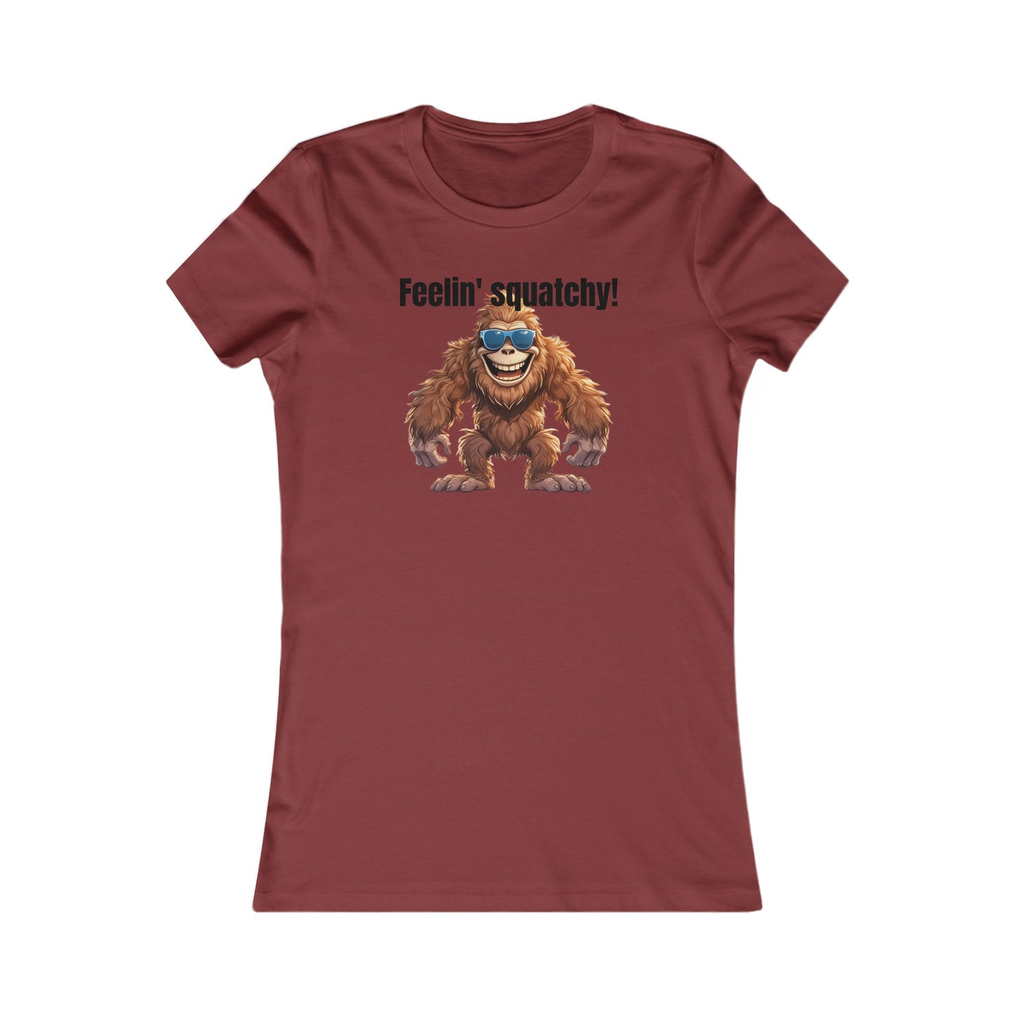 Feelin squatchy! - Women's Favorite Tee