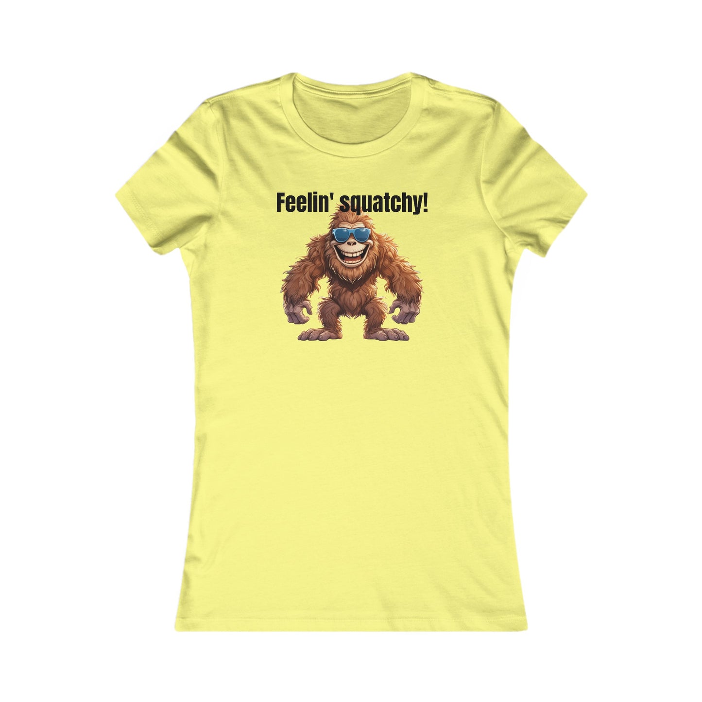 Feelin squatchy! - Women's Favorite Tee