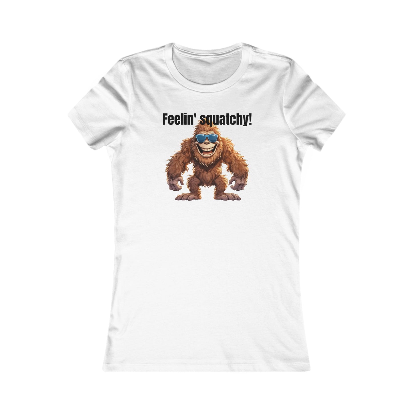 Feelin squatchy! - Women's Favorite Tee