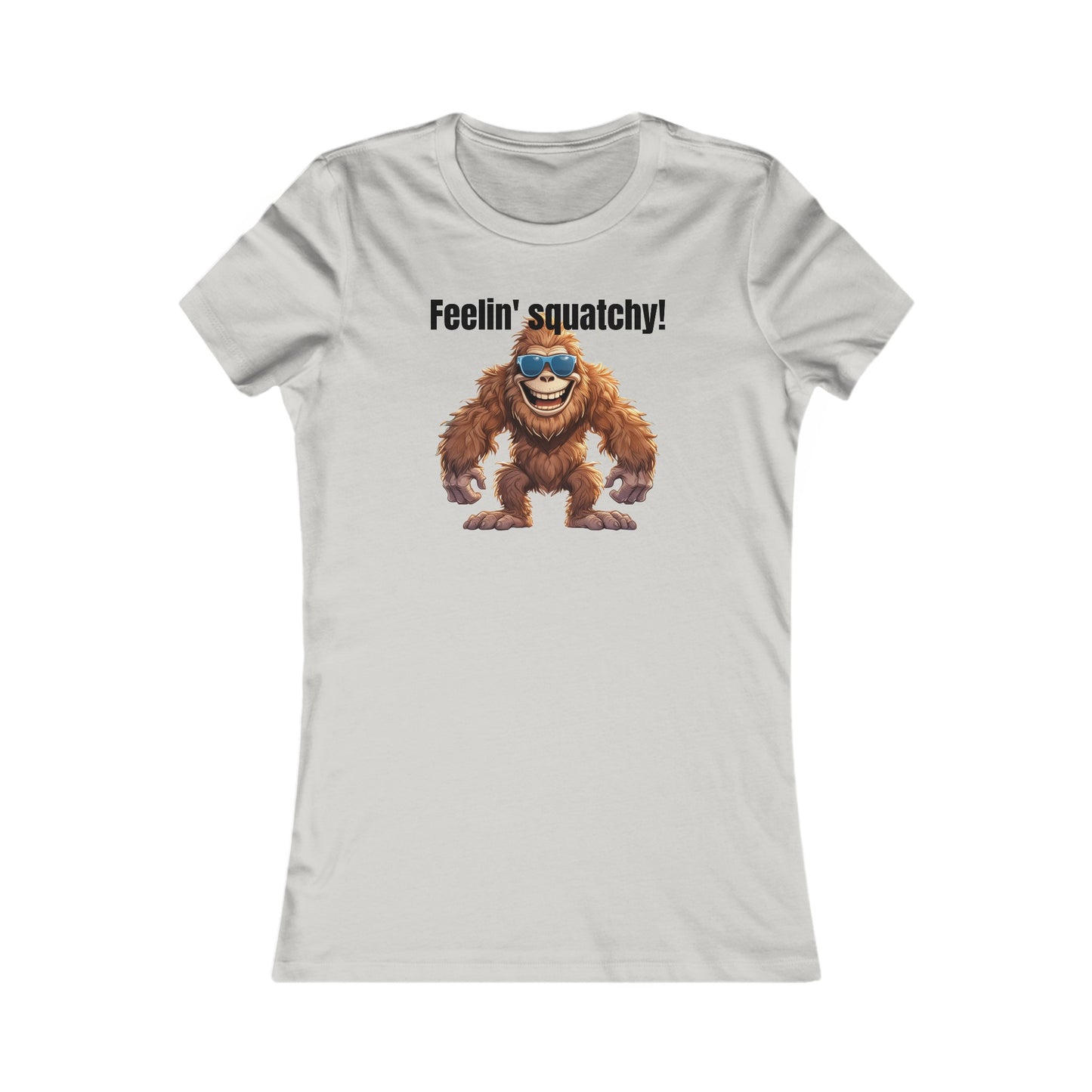 Feelin squatchy! - Women's Favorite Tee