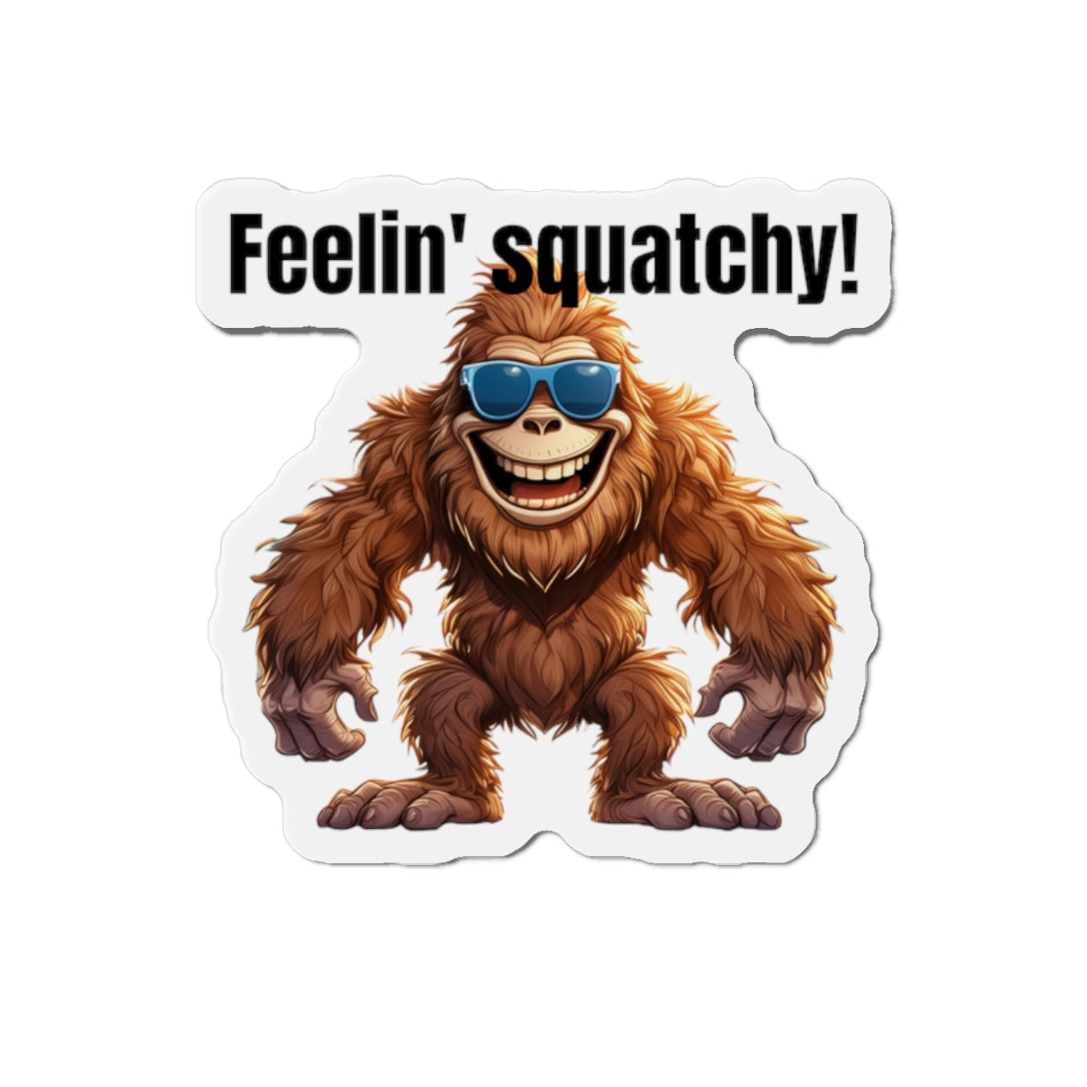 Feelin' squatchy! - Die-Cut Magnets