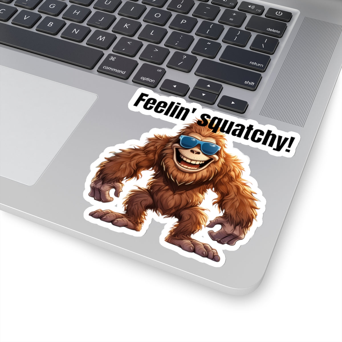 Feelin' squatchy!! - Kiss-Cut Stickers