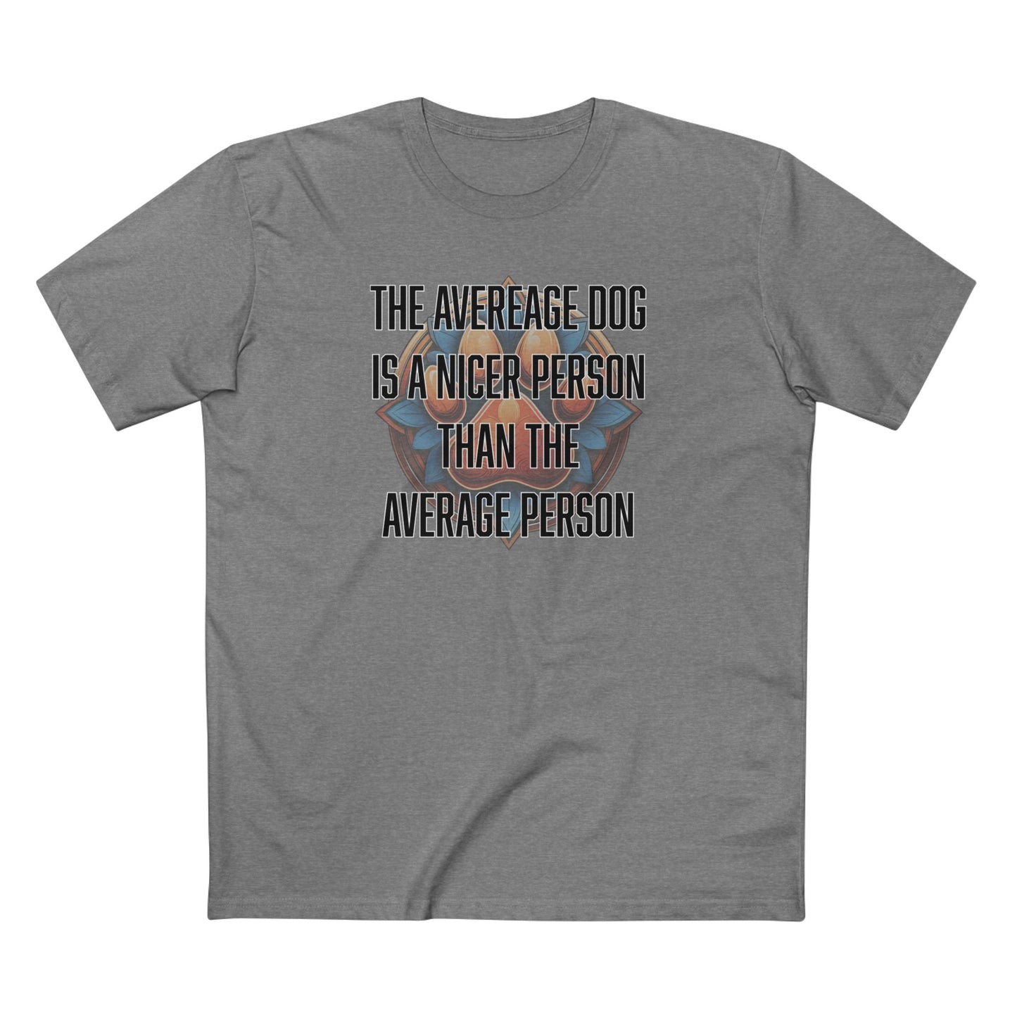 The average dog is a nicer person than the average person - Men's Staple Tee